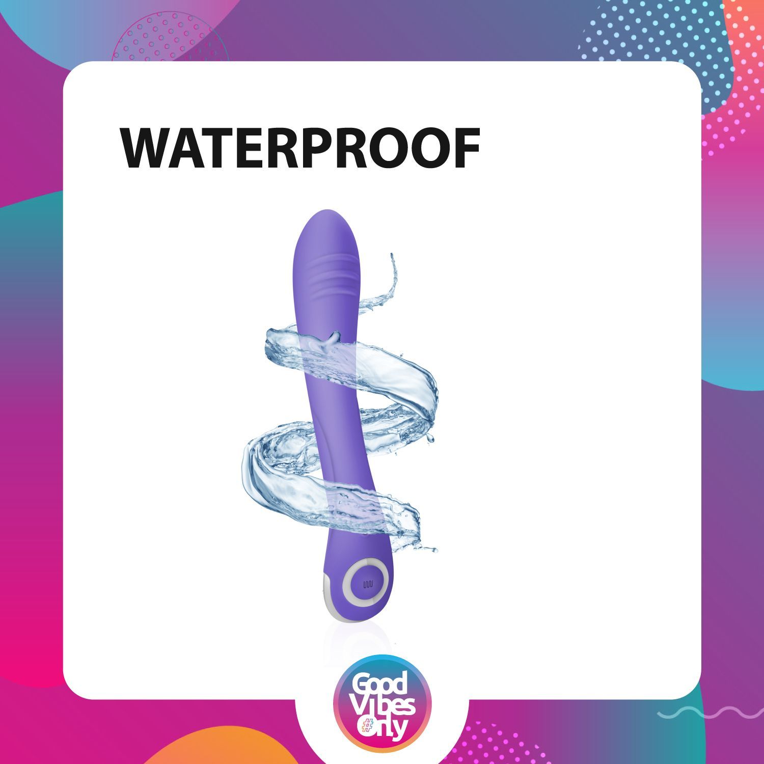 Lila Vibrator mit Wasser. Text: WATERPROOF. Logo Good Vibes Only.