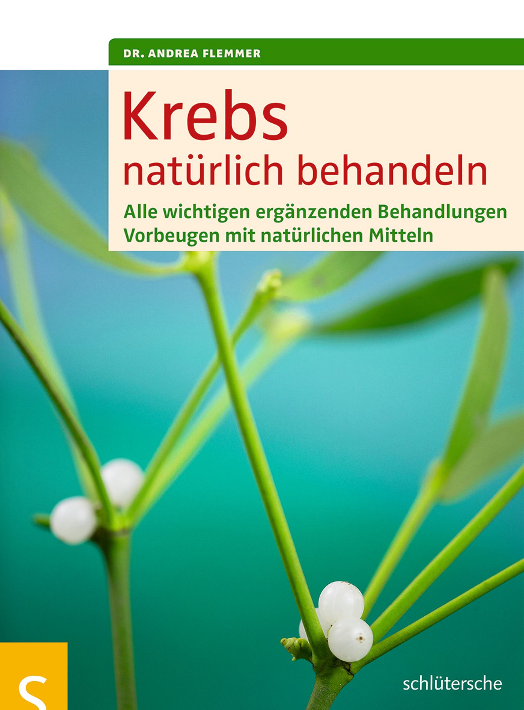 Buchcover mit Titel: Krebs natürlich behandeln. Autor: Dr. Andrea Flemmer. Verlag: Schlütersche. Grün-weißes Design mit Pflanzen.