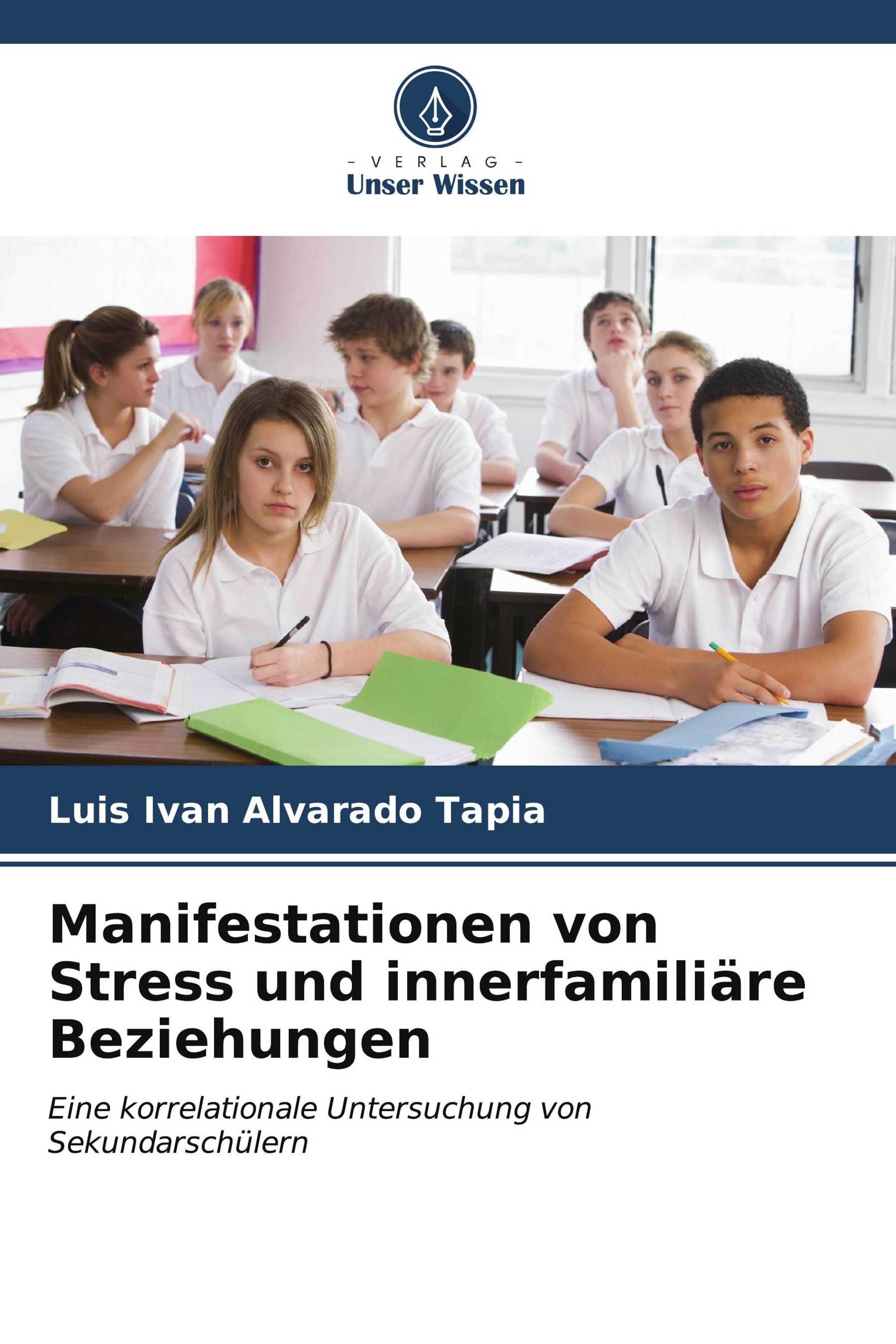 Buchcover mit Titel: Manifestationen von Stress und innerfamiliäre Beziehungen. Autor: Luis Ivan Alvarado Tapia. Verlag Unser Wissen.