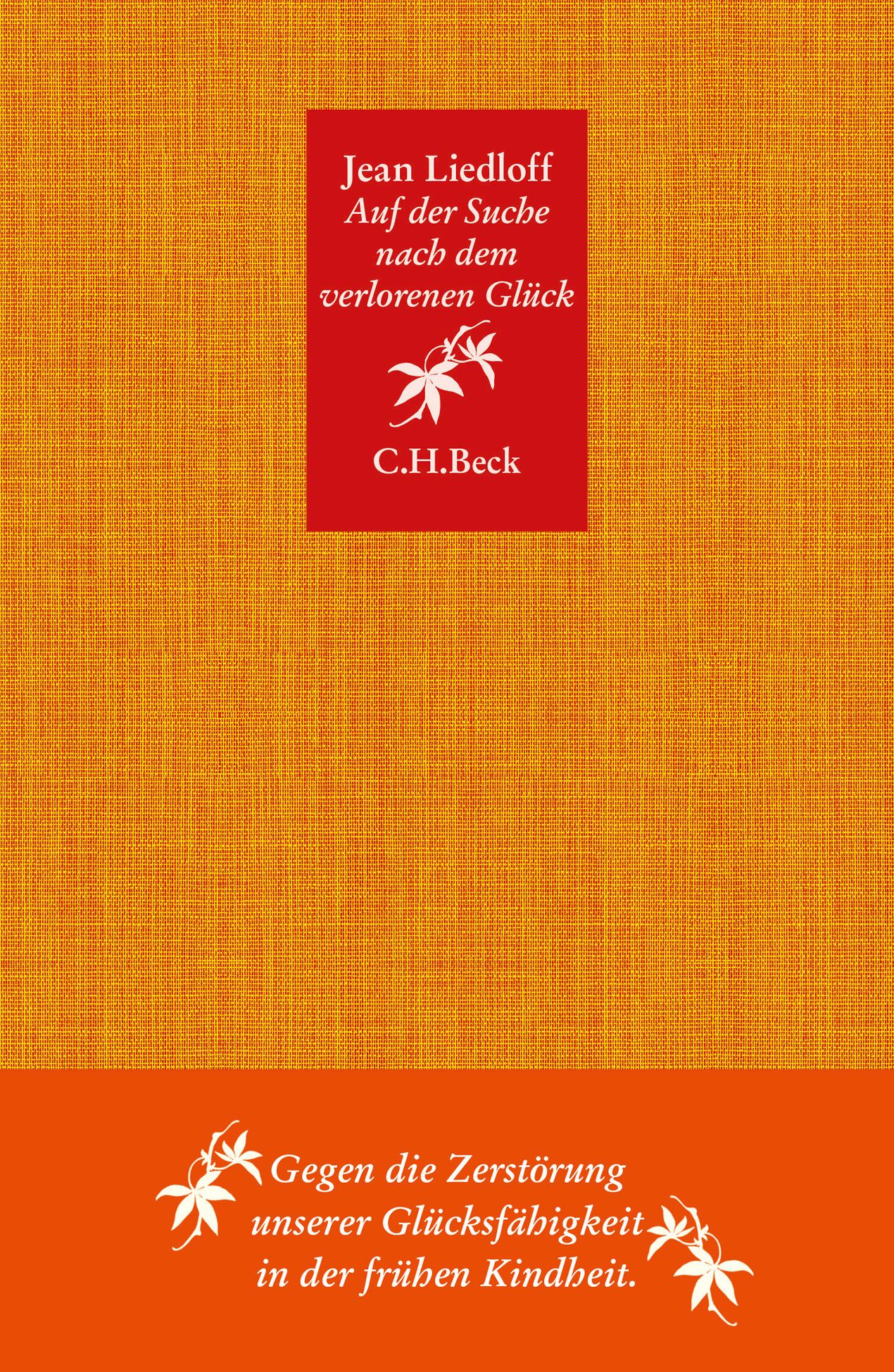 Buchcover. Titel: Auf der Suche nach dem verlorenen Glück. Autor: Jean Liedloff. Verlag: C.H.Beck. Orangefarbener Hintergrund mit rotem Rechteck.