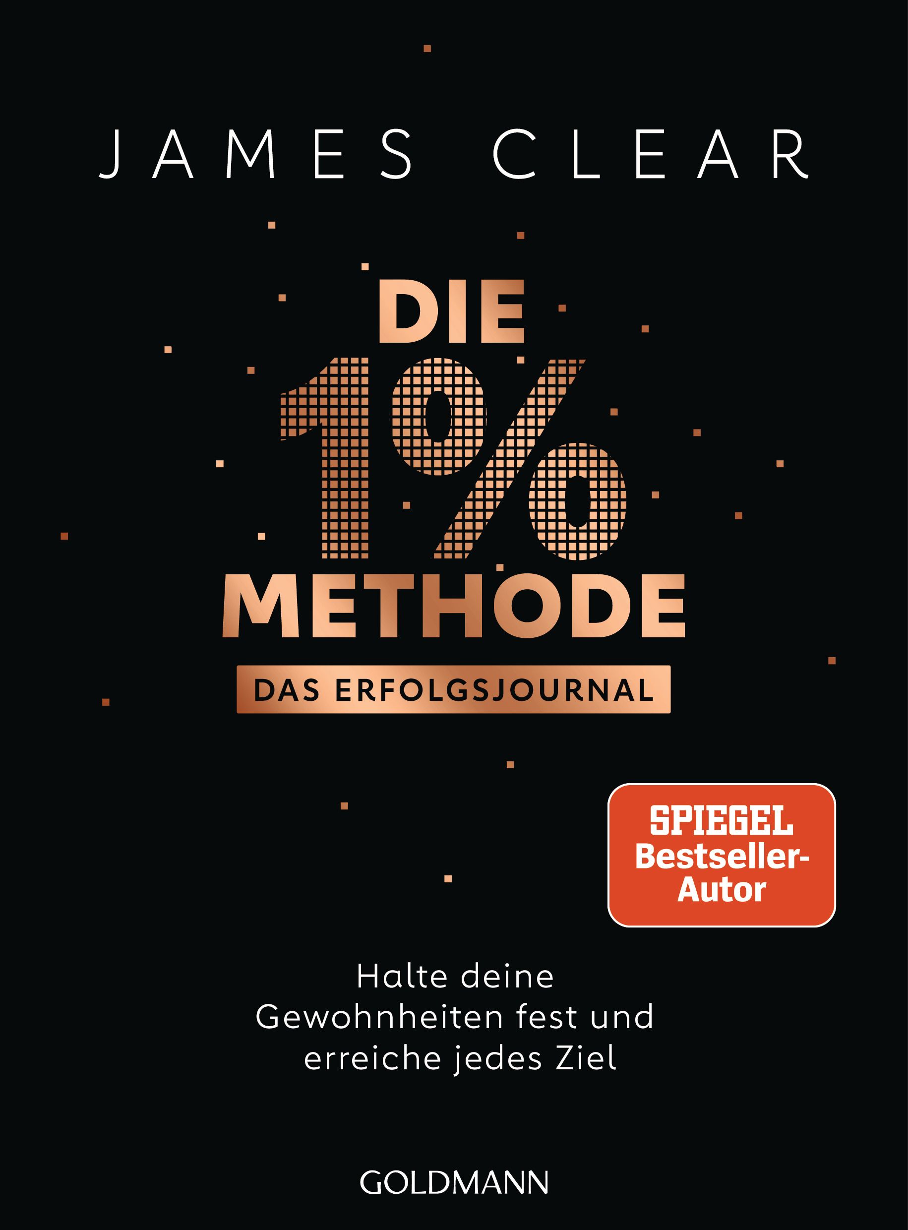 Buchcover mit Titel "Die 1%-Methode". Autor James Clear. Goldfarbener Titel auf schwarzem Hintergrund. "SPIEGEL Bestseller-Autor"-Siegel.