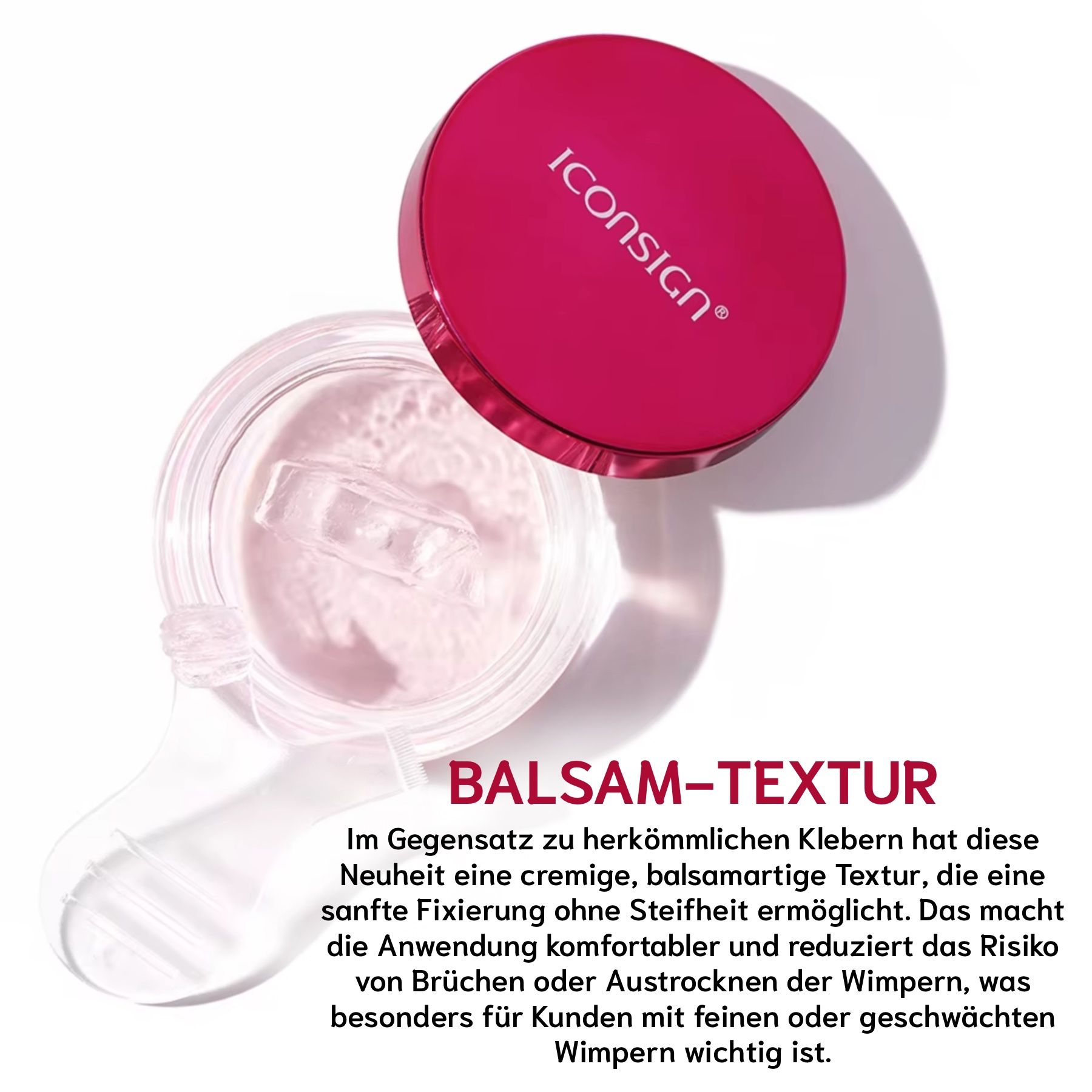 Behälter mit Balsam-Textur. Text: Balsam-Textur. Cremige, balsamartige Textur. Sanfte Fixierung ohne Steifheit. Für feine Wimpern.