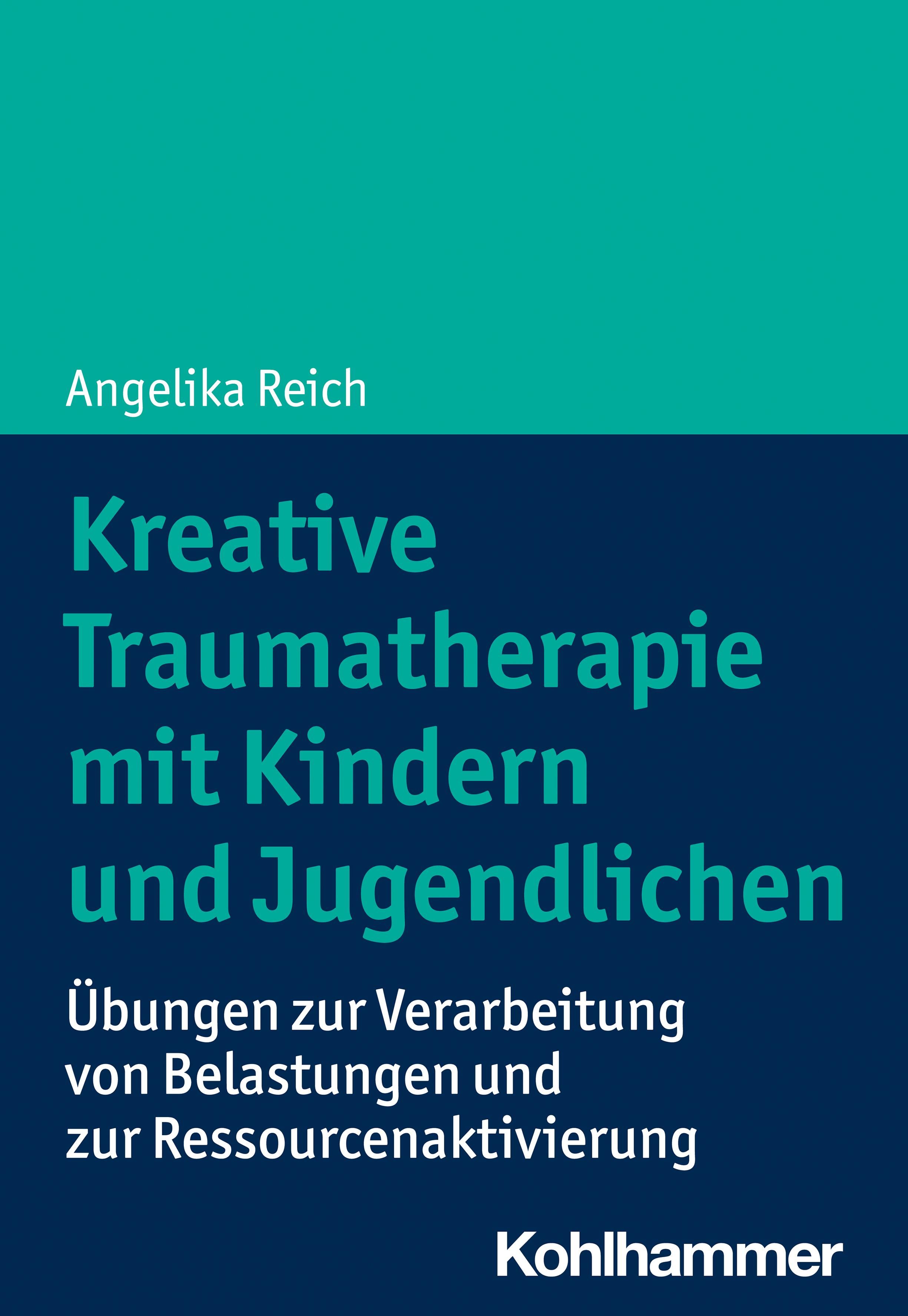 Buchcover: Kreative Traumatherapie mit Kindern und Jugendlichen. Autorin: Angelika Reich. Verlag: Kohlhammer.