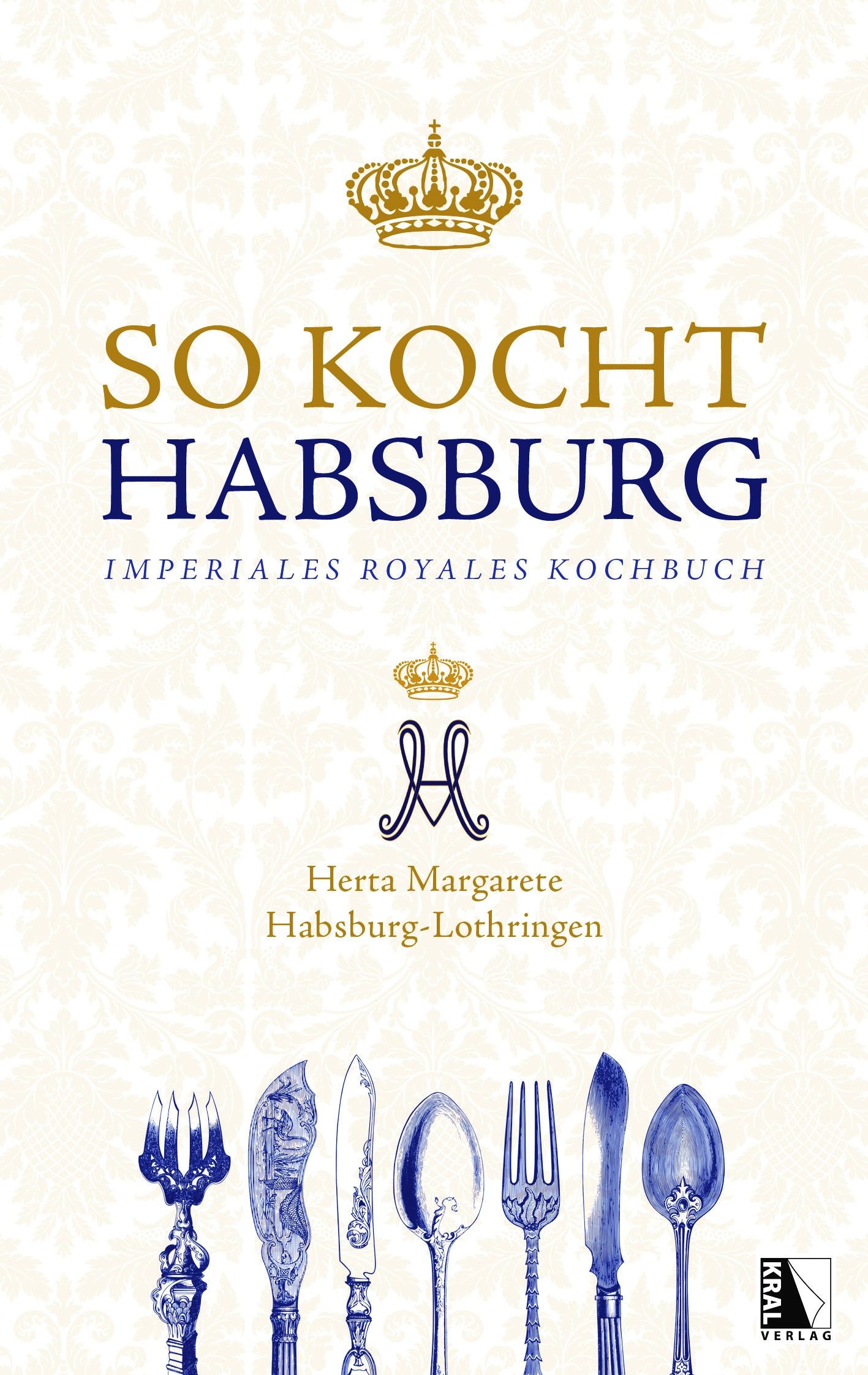 Buchcover: "So kocht Habsburg". Titel in Gold und Blau. Illustrationen von Besteck. Autorin: Herta Margarete Habsburg-Lothringen.