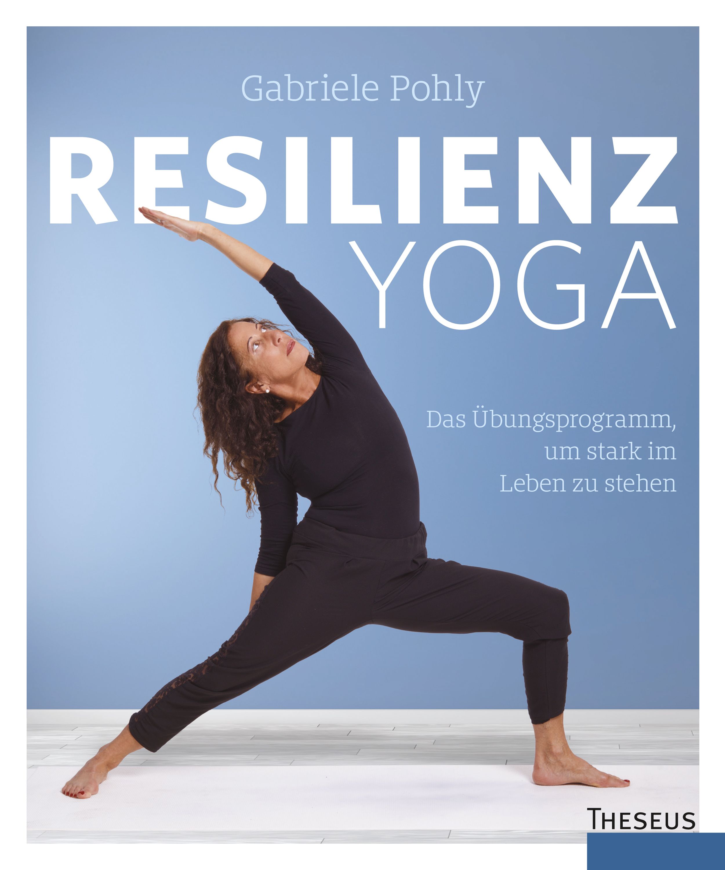 Buchcover mit Titel RESILIENZ YOGA. Frau in Yoga-Pose. Autorin: Gabriele Pohly. Text: Das Übungsprogramm, um stark im Leben zu stehen.