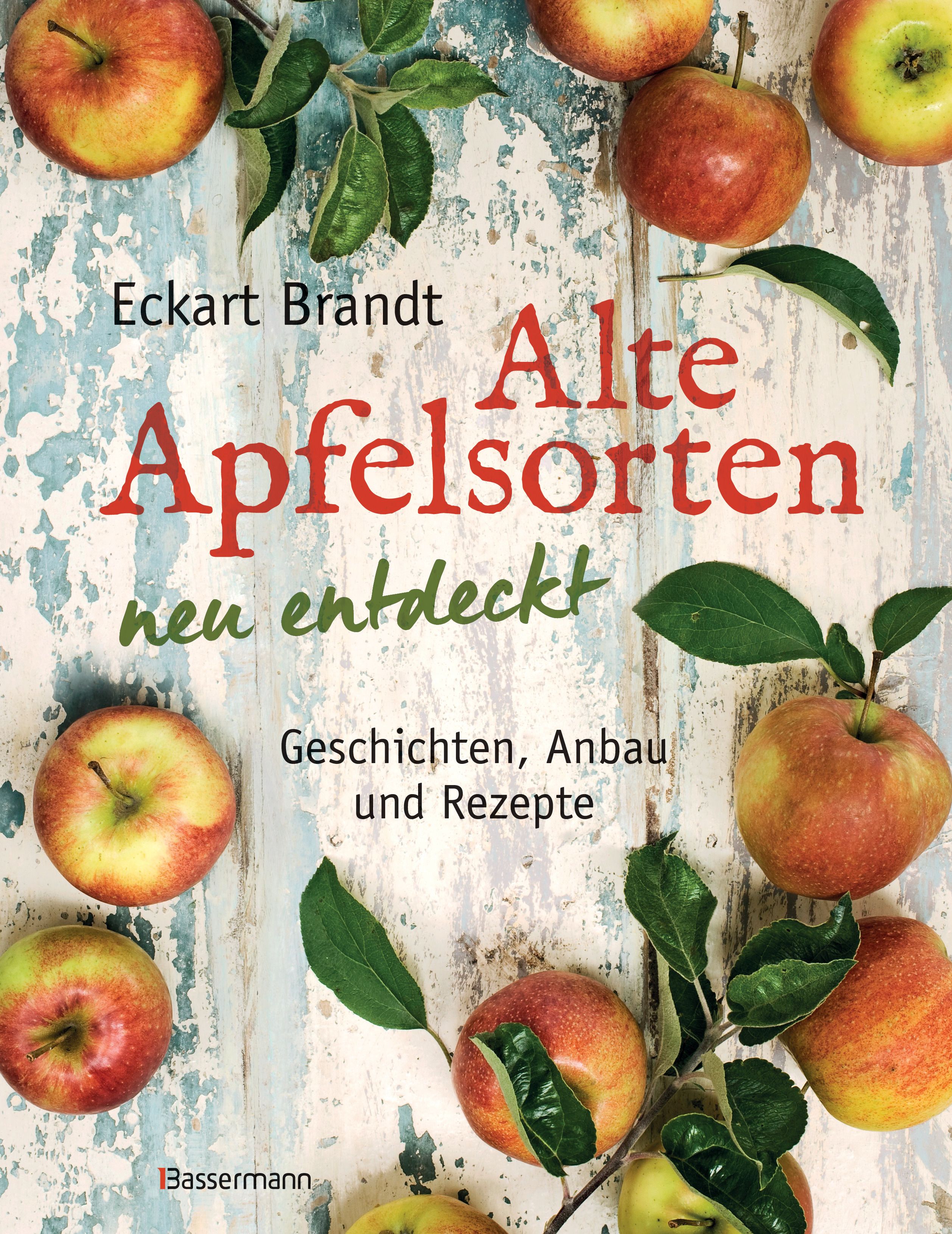 Alte Apfelsorten neu entdeckt - Eckart Brandts großes Apfelbuch