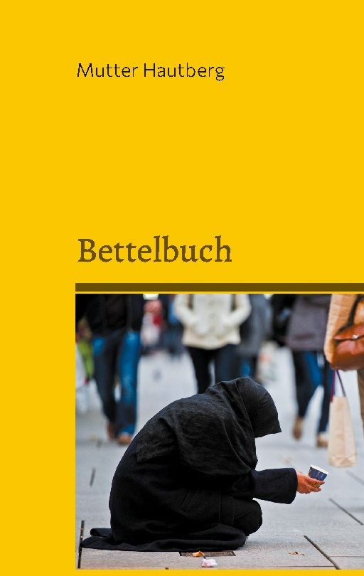 Buchcover mit gelbem Hintergrund und Titel "Bettelbuch". Eine Person in schwarzer Kleidung sitzt auf dem Boden. Im Hintergrund Menschen.