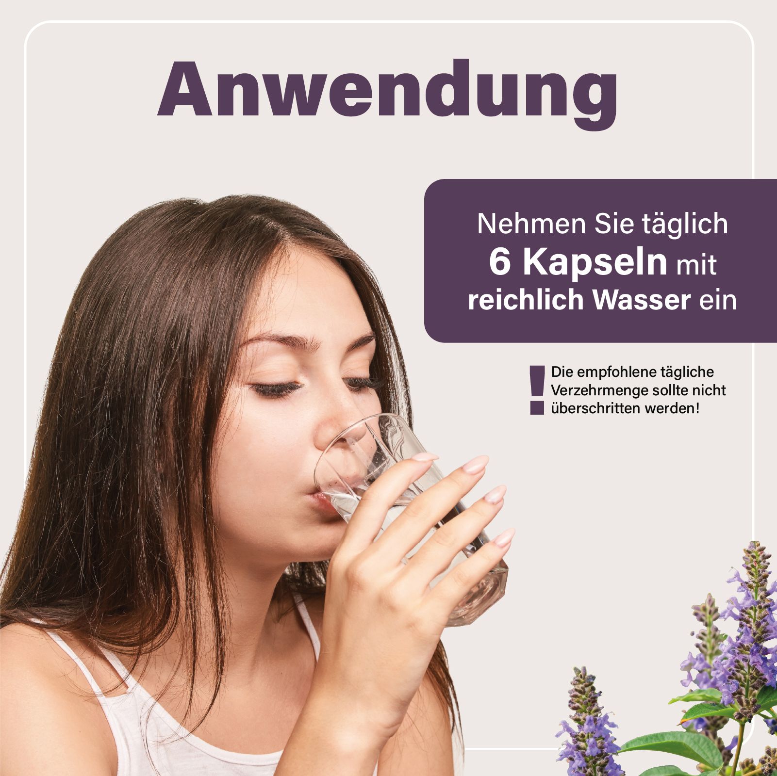 Frau trinkt Wasser aus Glas. Text: Anwendung. Einnahme von 6 Kapseln mit Wasser. Warnhinweis.