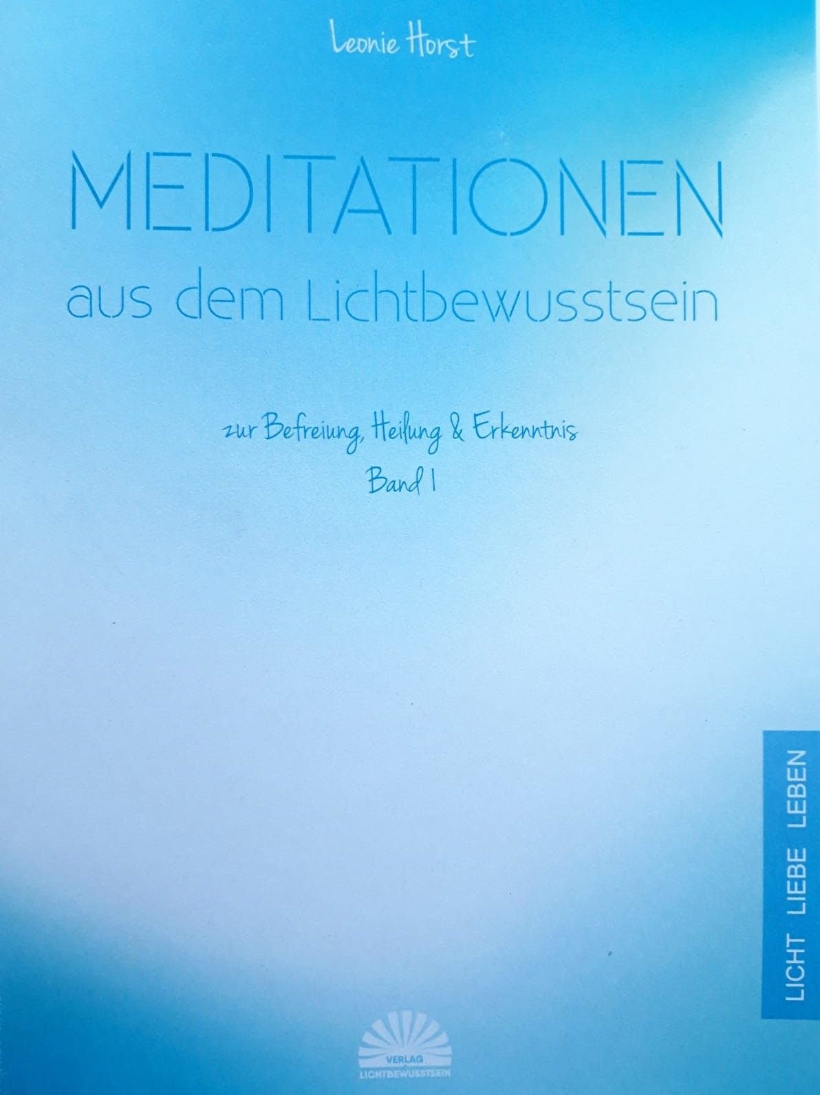 Buchcover mit Titel MEDITATIONEN aus dem Lichtbewusstsein. Autorin: Leonie Horst. Untertitel: zur Befreiung, Heilung & Erkenntnis, Band 1.