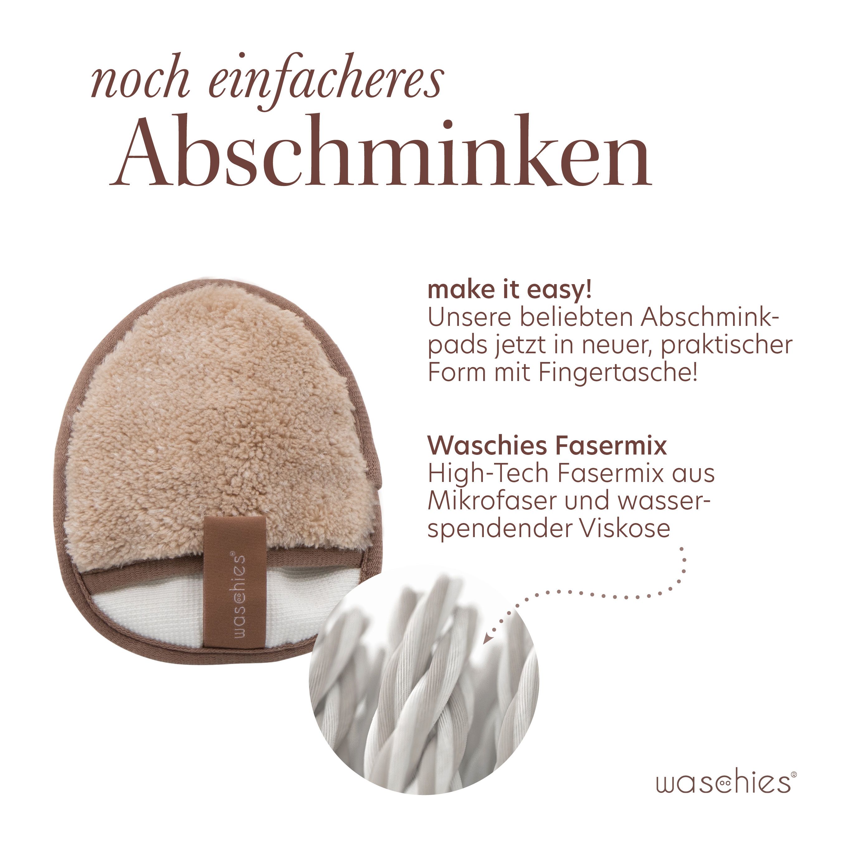 Ein Abschminkpad mit Fingertasche, braun-weiß. Text: "noch einfacheres Abschminken", "make it easy!", "Waschies Fasermix".