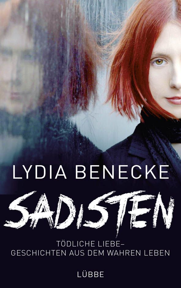 Buchcover mit Titel "Sadisten" und Autorin Lydia Benecke. Frau mit roten Haaren und Spiegelbild. Verlag Lübbe.