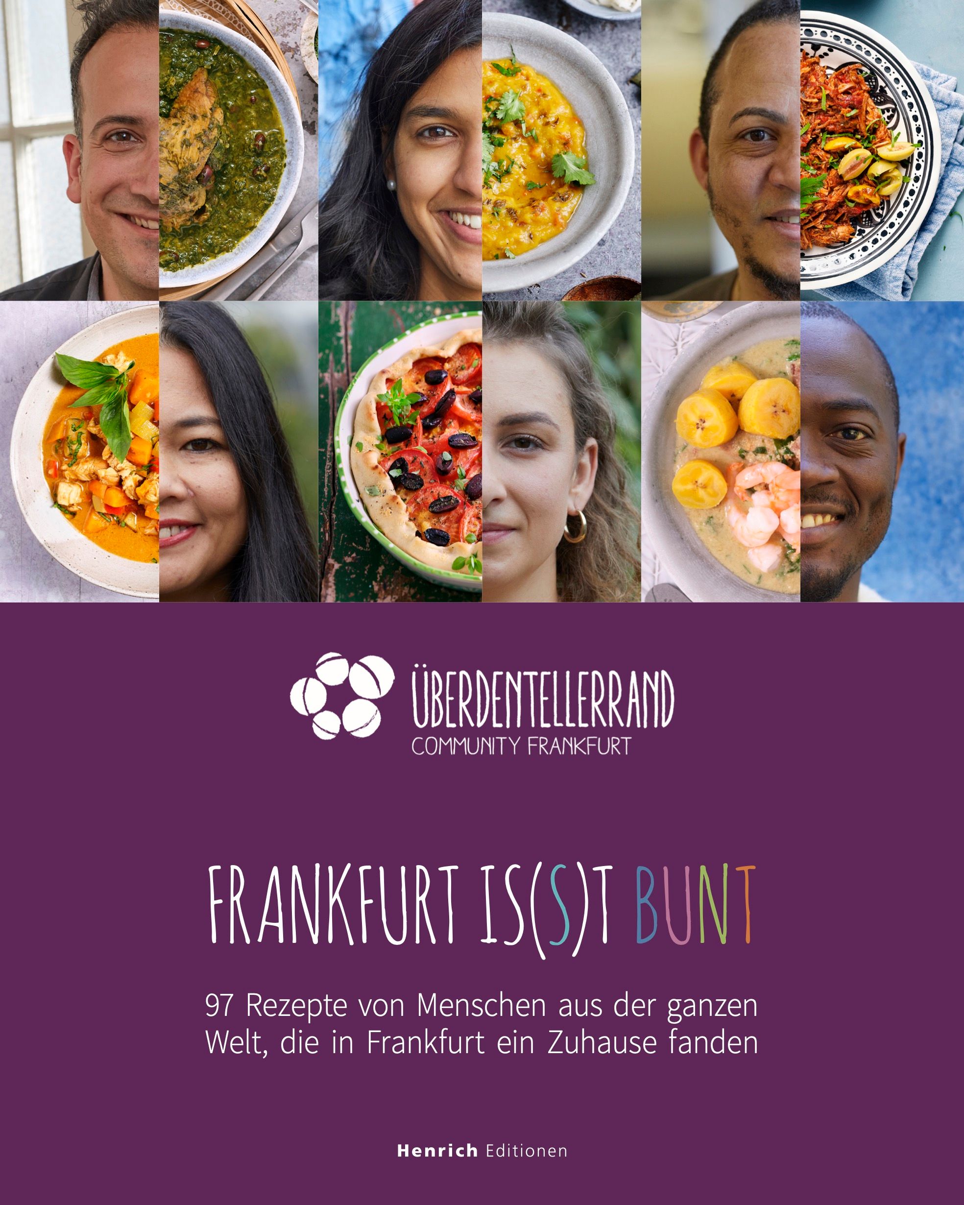 Buchcover: "Frankfurt is(s)t bunt". Titel in weißer Schrift. 97 Rezepte von Menschen aus aller Welt. Logo: Über den Tellerrand Community Frankfurt.