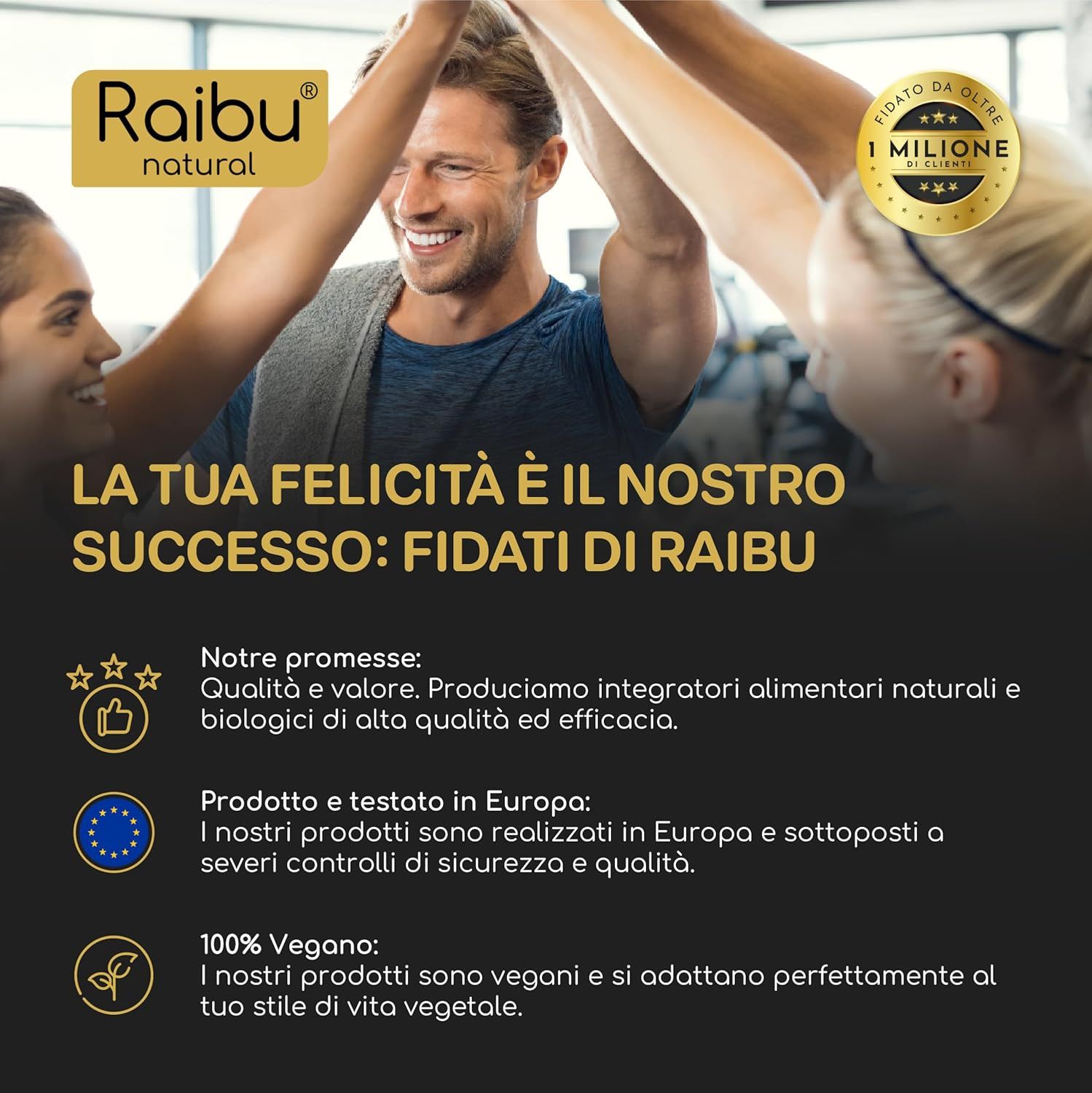 Persone che esultano. Testo: La tua felicità è il nostro successo. Fidati di Raibu. Qualità e valore. 100% vegano.