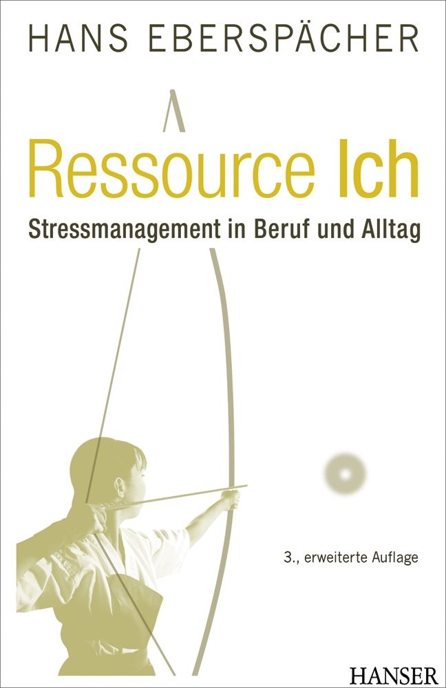 Buchcover mit Titel Ressource Ich. Untertitel: Stressmanagement in Beruf und Alltag. Autor: Hans Eberspächer. Verlag: HANSER. Abbildung: Bogenschütze.