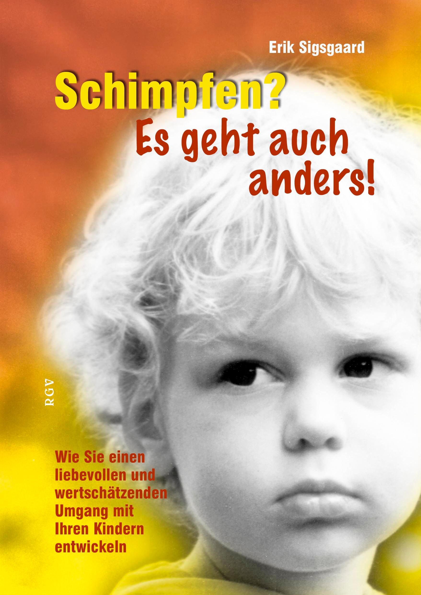 Buchcover mit Kind. Titel: Schimpfen? Es geht auch anders! Autor: Erik Sigsgaard. Untertitel: Wie Sie einen liebevollen Umgang mit Kindern entwickeln.