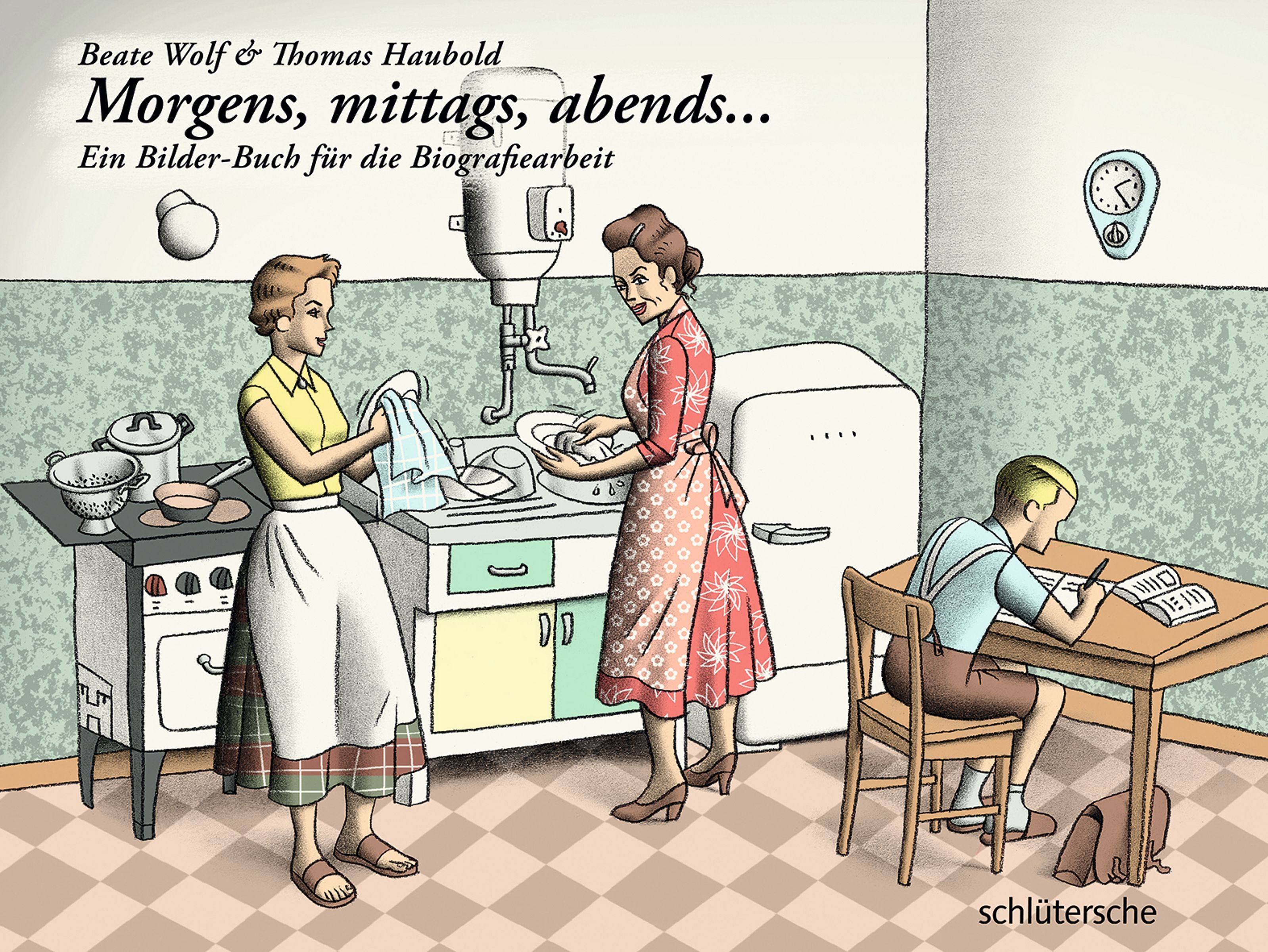 Buchcover mit Titel "Morgens, mittags, abends...". Illustration: Zwei Frauen in Küche, eine wäscht ab, eine trocknet. Ein Junge schreibt.
