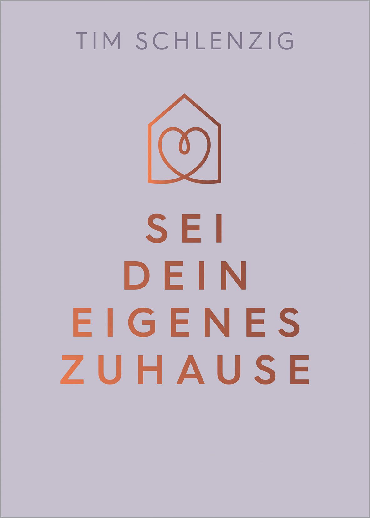 Buchcover mit Titel "Sei dein eigenes Zuhause" und Autor Tim Schlenzig. Logo: Haus mit Herz. Farbgebung: Kupfer auf lila Hintergrund.