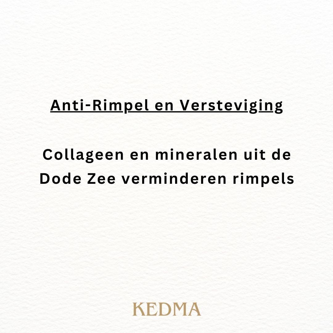 Tekst: Anti-rimpel en versteviging. Collageen en mineralen uit de Dode Zee verminderen rimpels. KEDMA.