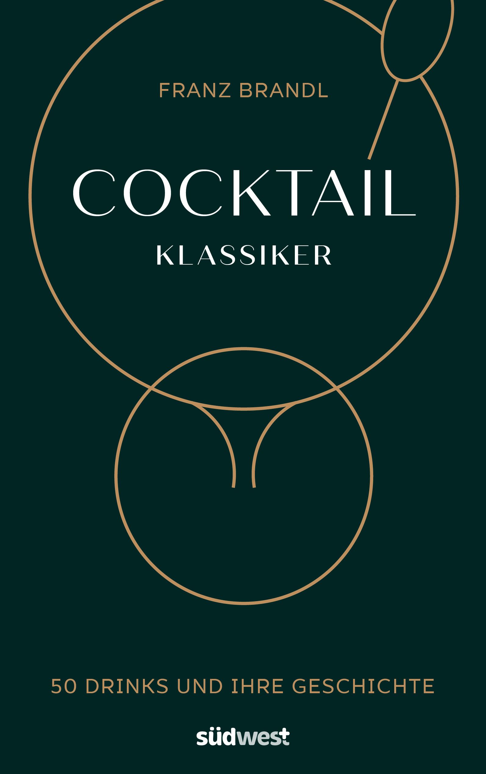 Buchcover mit Titel "Cocktail Klassiker". Autor: Franz Brandl. Auf dunkelgrünem Hintergrund goldene Kreise und Schrift. Verlag: südwest.