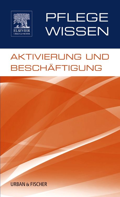 Buchcover mit Titel "Pflege Wissen, Aktivierung und Beschäftigung". Logo Elsevier Urban & Fischer. Hintergrund orangefarben.