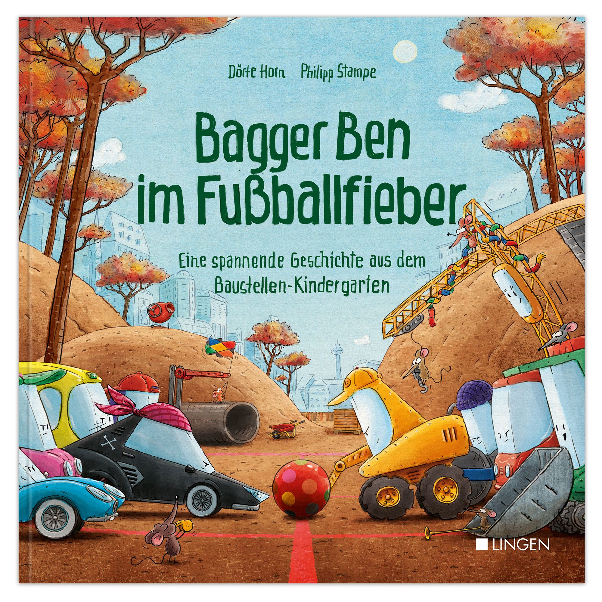 Buchcover: "Bagger Ben im Fußballfieber". Titel in Grün. Illustration mit Fahrzeugen, Ball, und Bauarbeiter-Kindergarten-Szene.