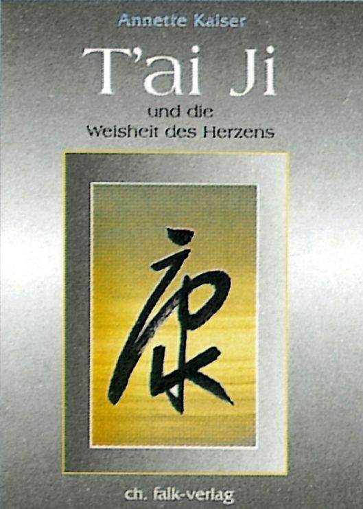 Buchcover mit Titel "T'ai Ji und die Weisheit des Herzens". Autor: Annette Kaiser. Verlag: ch. falk-verlag. Gelber Hintergrund mit Schriftzeichen.
