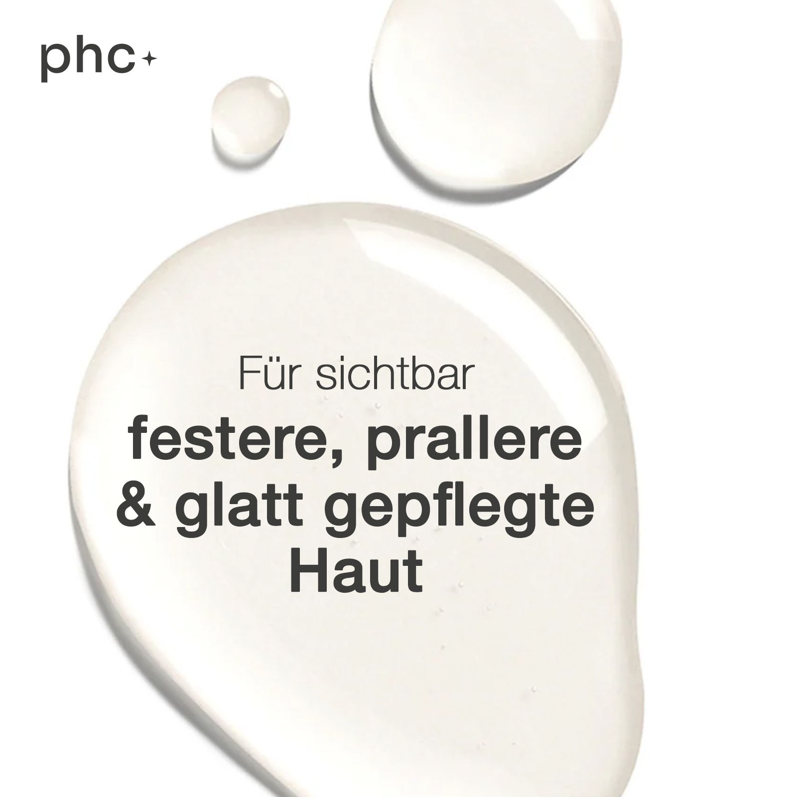 Flüssigkeitstropfen. Text: Für festere, prallere & glatt gepflegte Haut. Logo: phc+.
