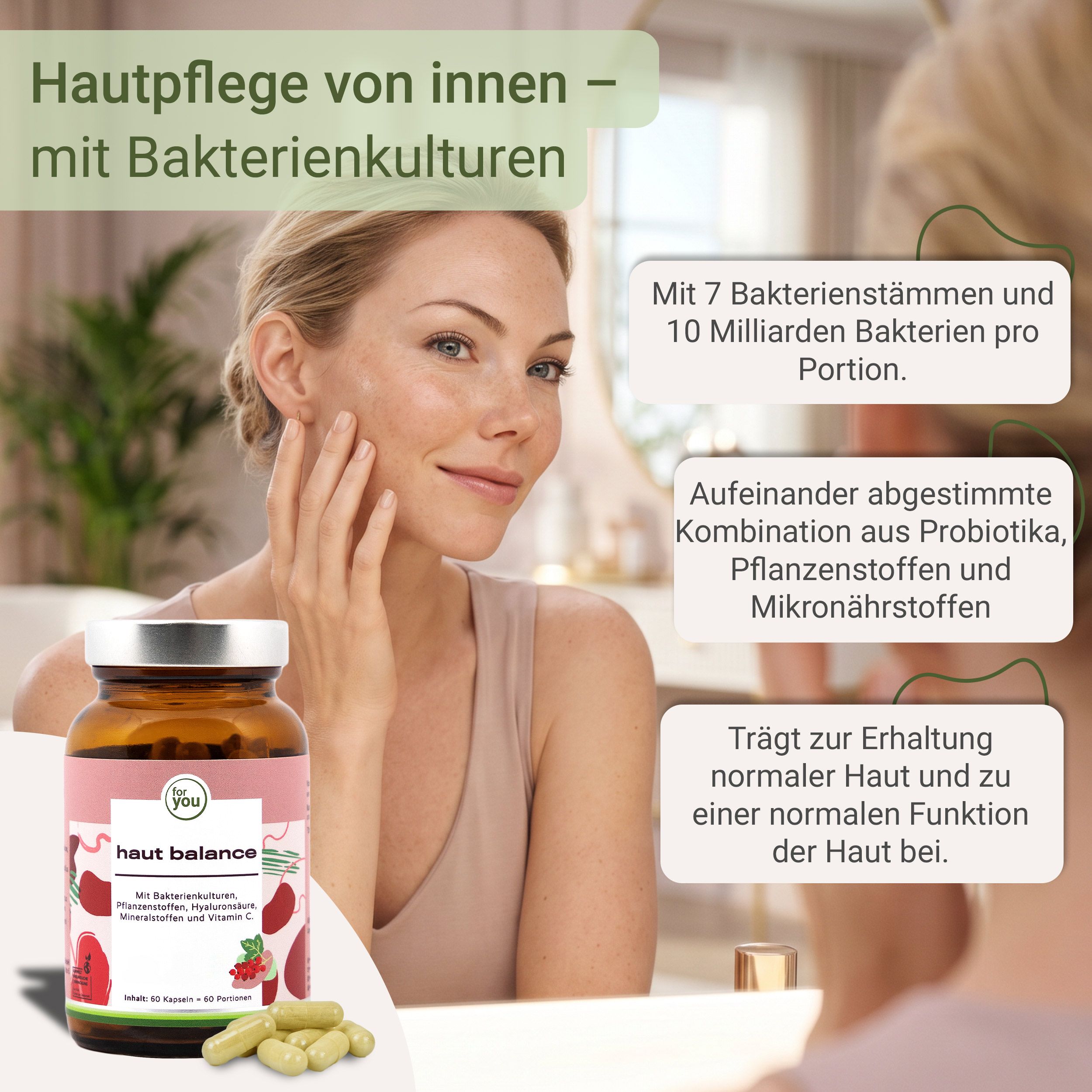 Braune Glasflasche mit Kapseln. Aufschrift: Haut Balance. Frau berührt ihr Gesicht. Text: Hautpflege von innen mit Bakterienkulturen.