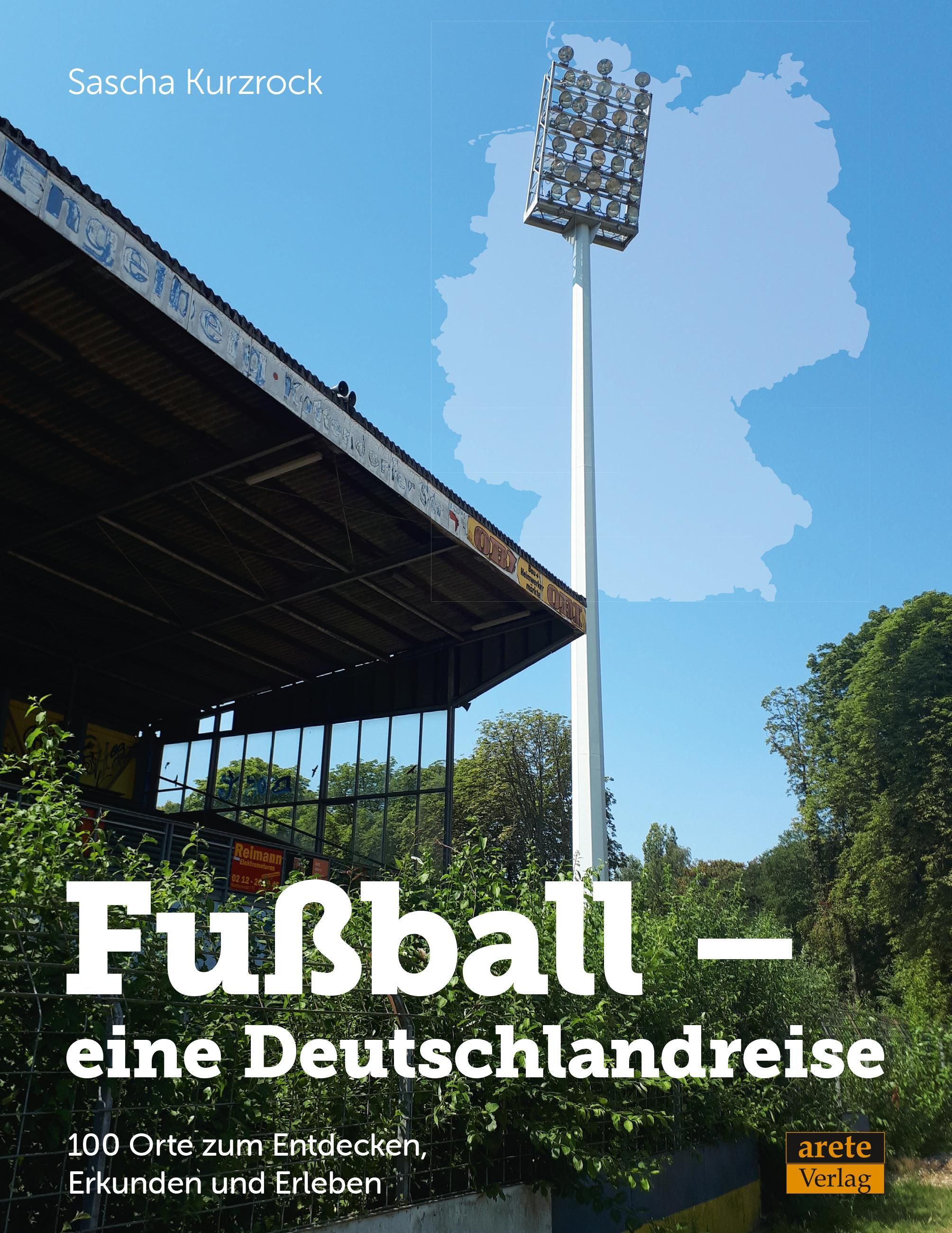 Fußball - eine Deutschlandreise 100 Orte zum Entdecken, Erkunden und Erleben