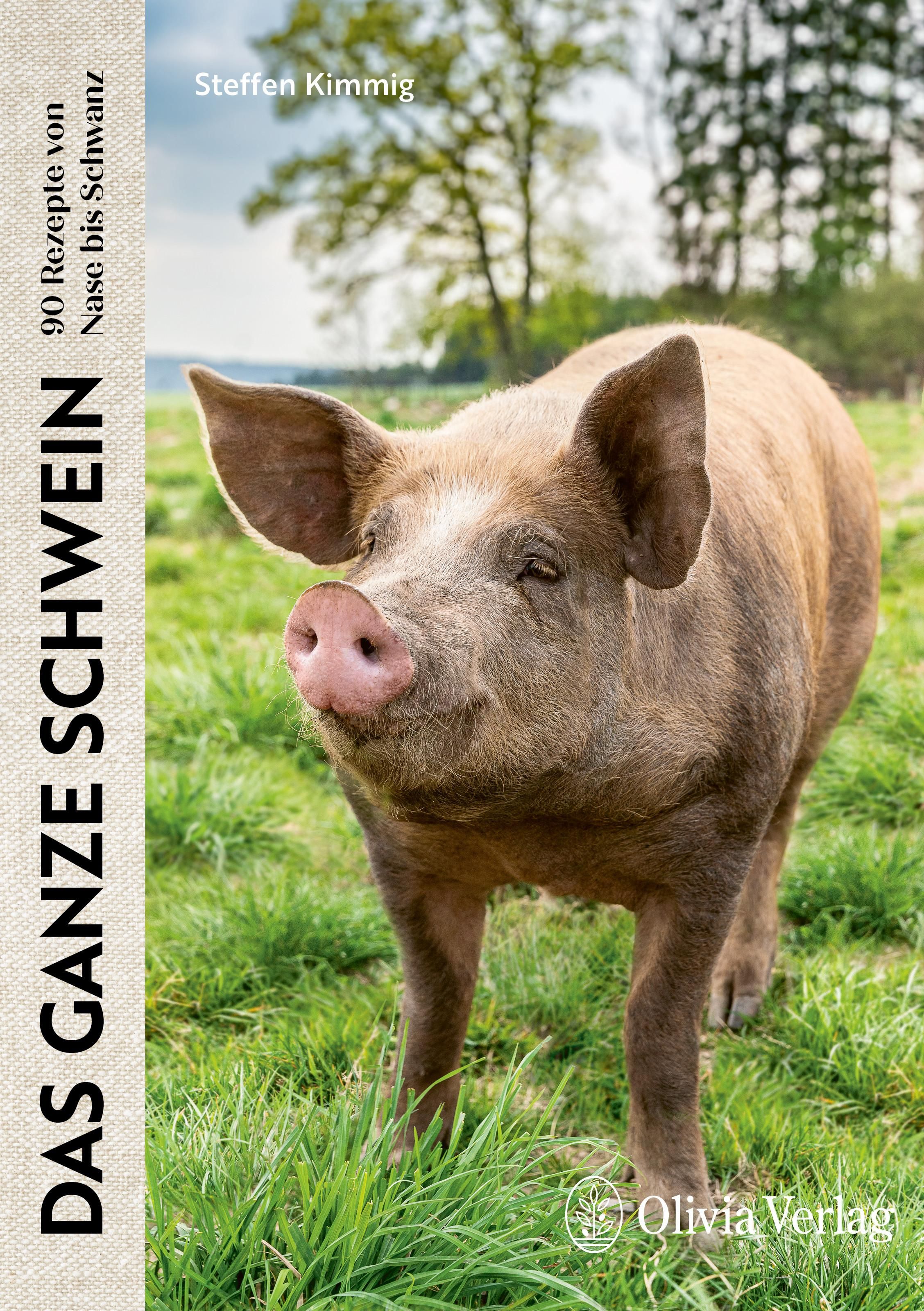 Das ganze Schwein 90 Rezepte von Nase bis Schwanz