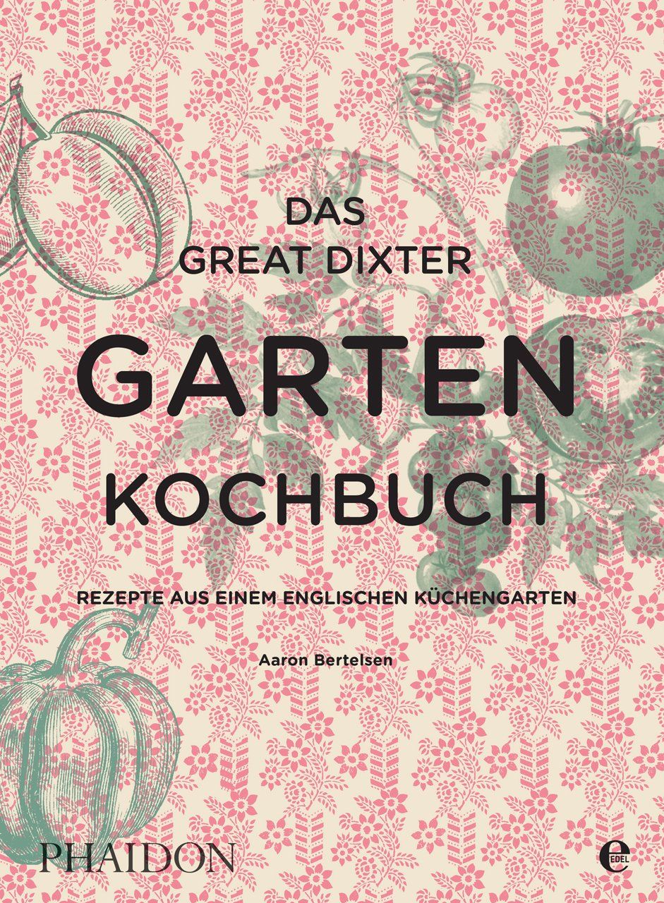 Buchcover mit floralem Muster und Illustrationen von Obst und Gemüse. Titel: Das Great Dixter Gartenkochbuch. Autor: Aaron Bertelsen.