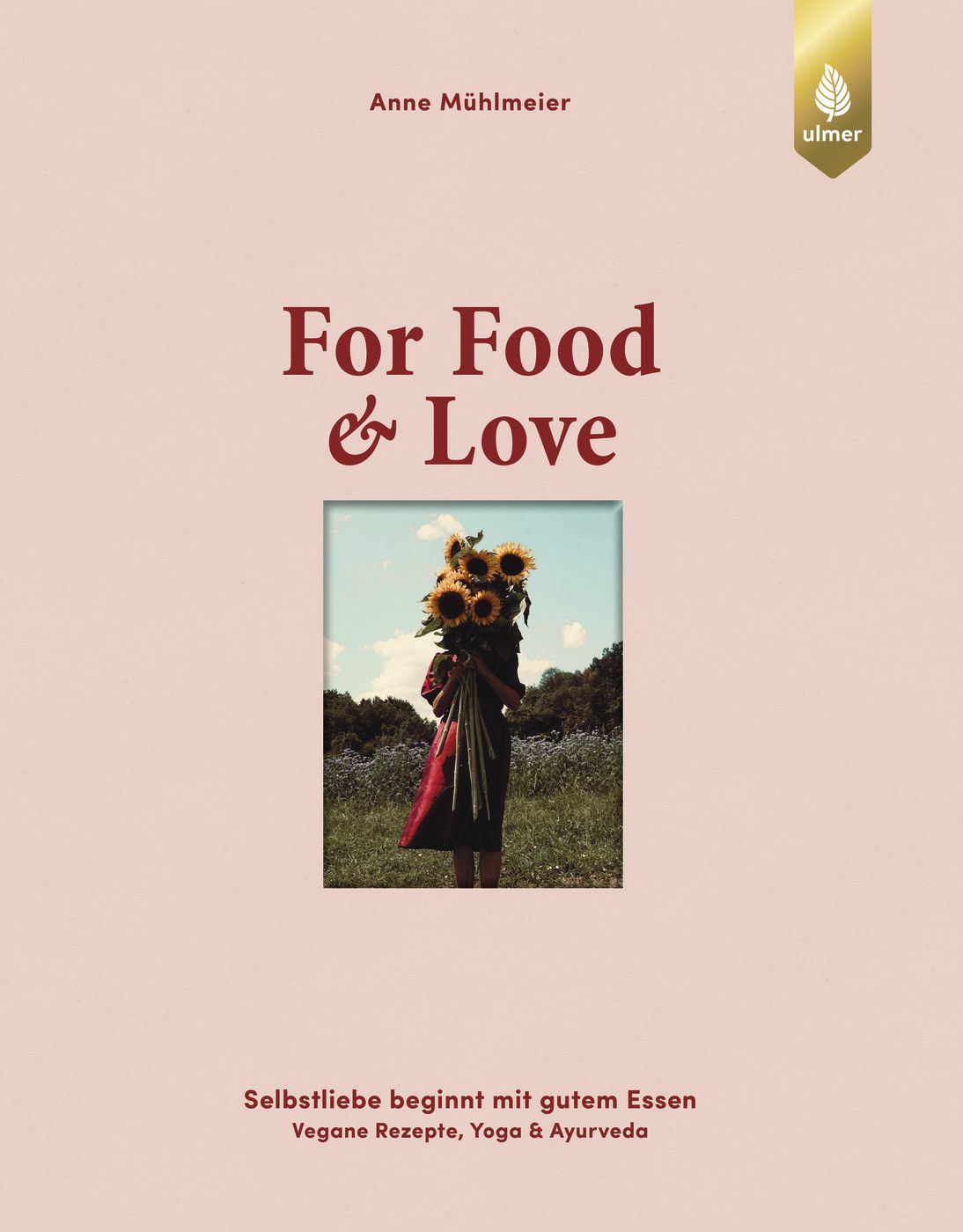 For Food & Love Selbstliebe beginnt mit gutem Essen. Vegane Rezepte, Yoga & Ayurveda