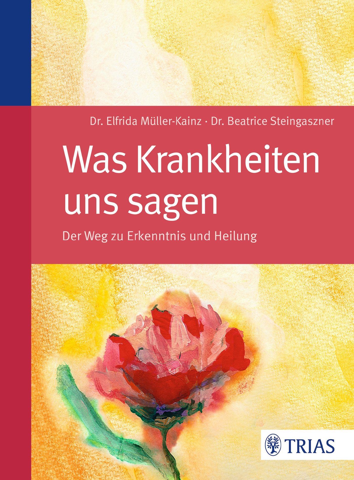 Buchcover mit Titel "Was Krankheiten uns sagen". Autoren: Dr. Elfrida Müller-Kainz, Dr. Beatrice Steingaszner. Aquarell-Blume, TRIAS-Logo.