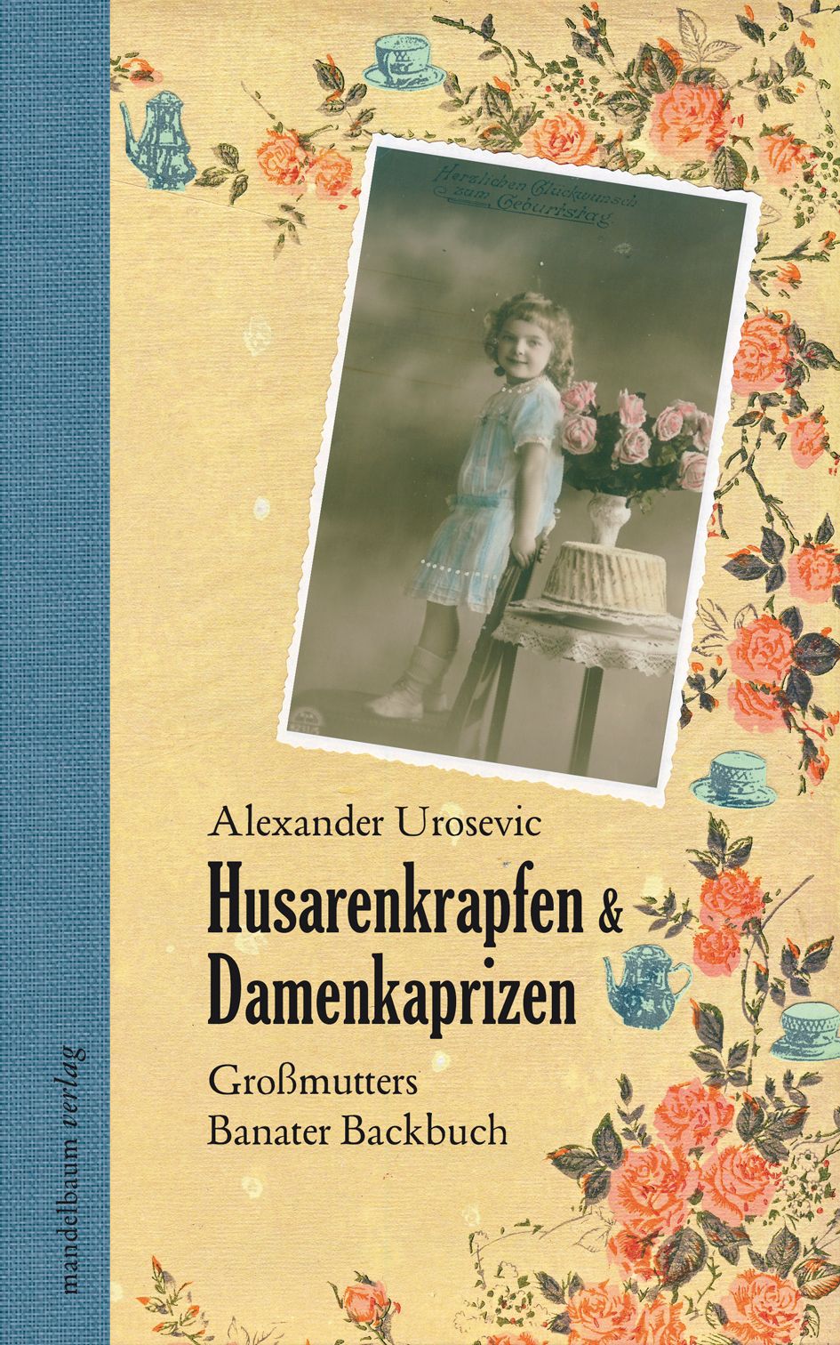 Buchcover. Titel: Husarenkrapfen & Damenkaprizen. Autor: Alexander Urosevic. Großmutters Banater Backbuch. Foto einer jungen Frau.