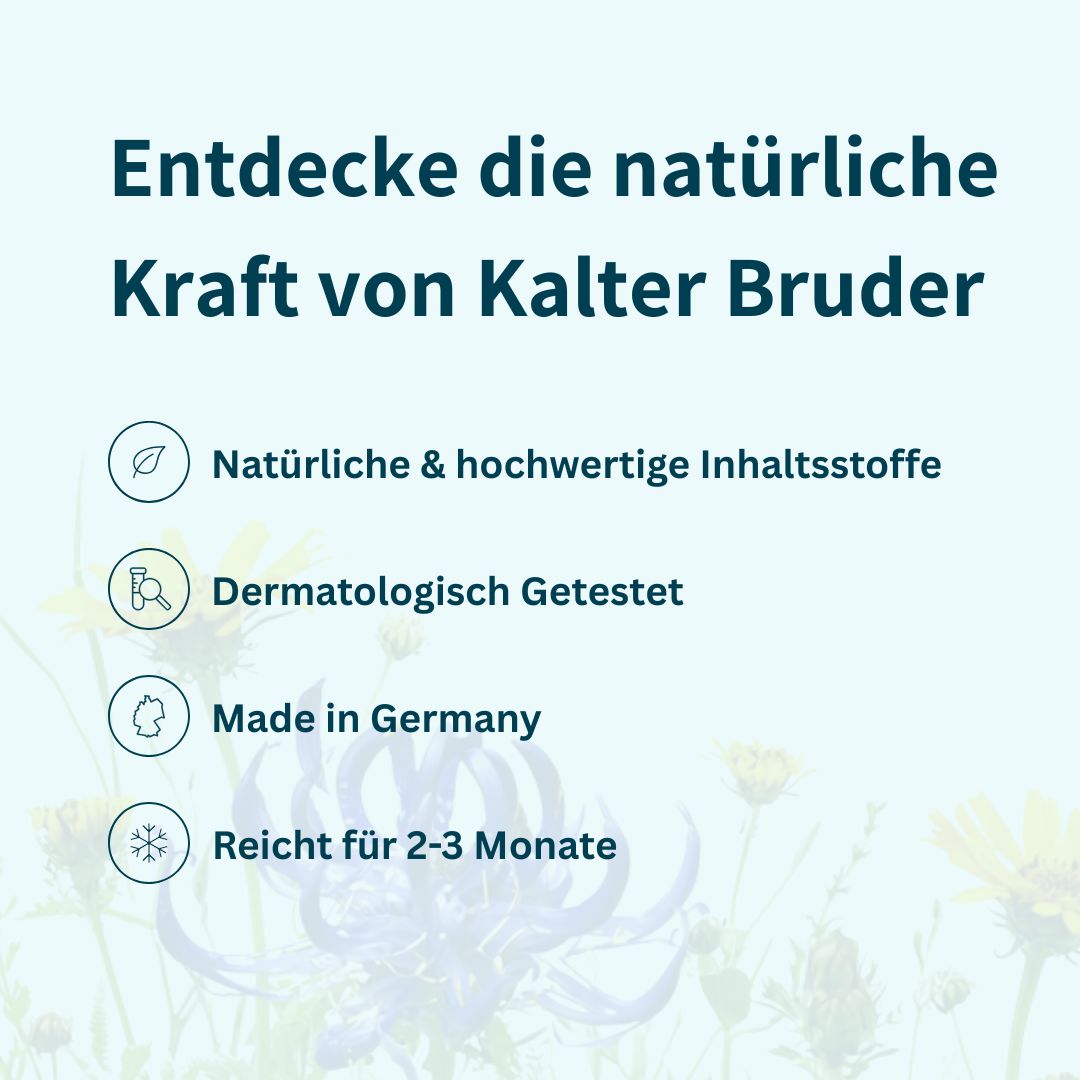 Textfeld: Entdecke die natürliche Kraft von Kalter Bruder. Text: Natürliche Inhaltsstoffe, dermatologisch getestet, Made in Germany, 2-3 Monate.