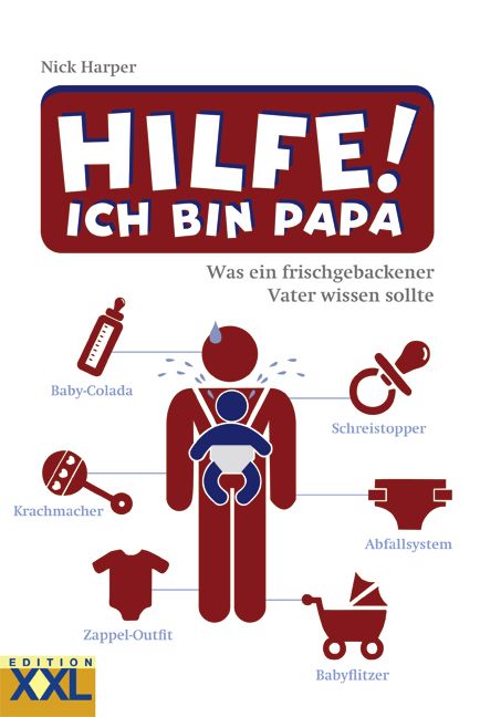 Buchcover: "Hilfe! Ich bin Papa". Titel in Rot-Weiß. Illustrationen von Baby-Utensilien. Autor: Nick Harper. Edition XXL.