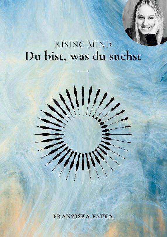 Buchcover mit Titel "Rising Mind" und dem Satz "Du bist, was du suchst". Autorin: Franziska Fatka. Abbildung einer Frau.
