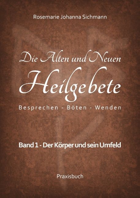 Buchcover: "Die Alten und Neuen Heilgebete". Autorin: Rosemarie Johanna Sichmann. Titel in weißer Schrift auf braunem Hintergrund.