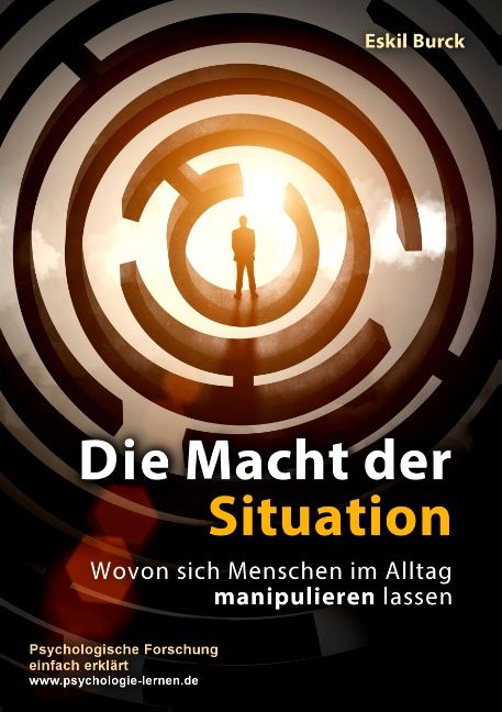 Buchcover mit Titel: Die Macht der Situation. Autor: Eskil Burck. Mann in Labyrinth. Text: Psychologische Forschung einfach erklärt.