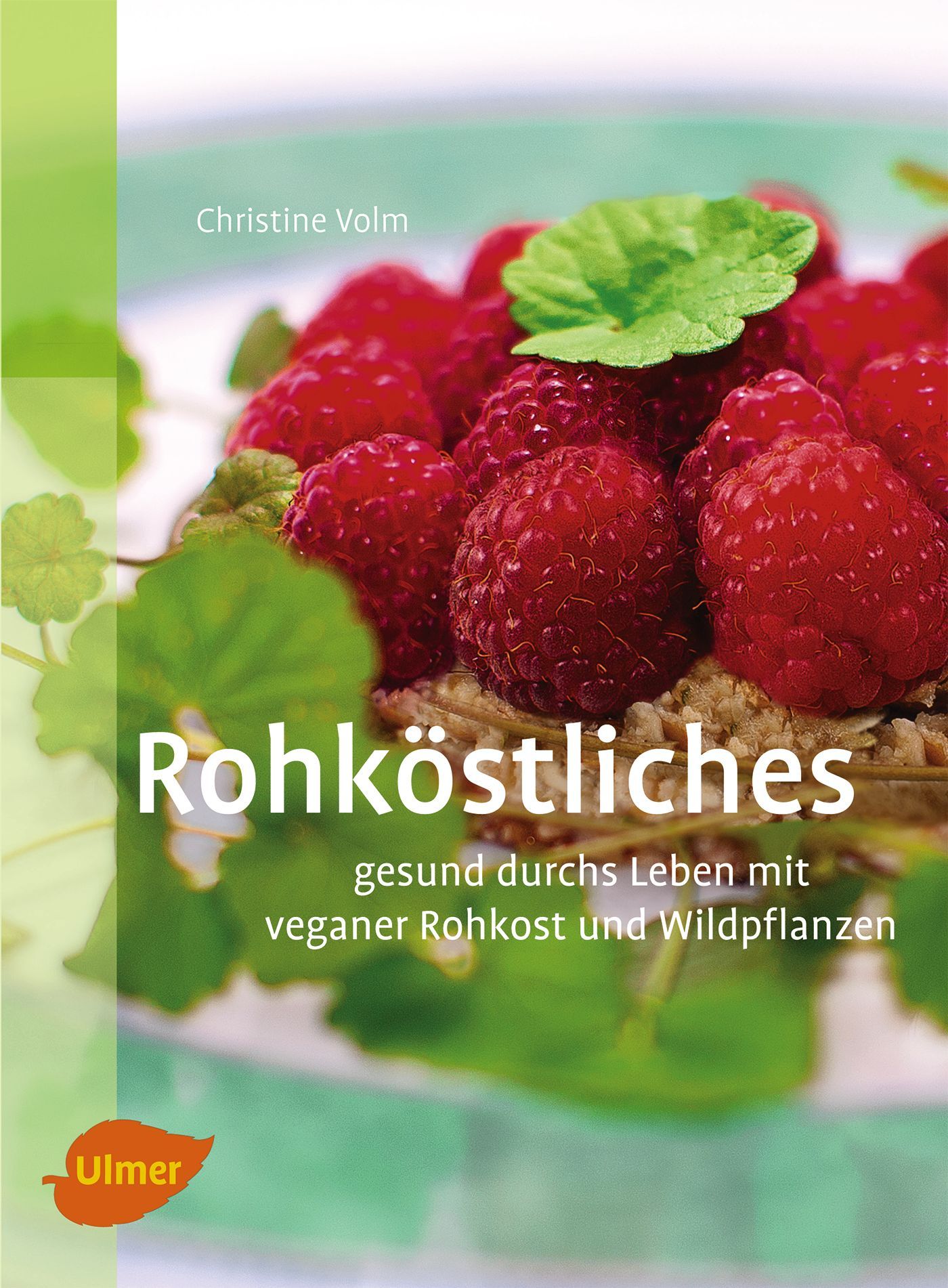 Buchcover mit Himbeeren und Blättern. Titel: Rohköstliches. Autorin: Christine Volm. Verlag: Ulmer. Text: gesund durchs Leben mit veganer Rohkost und Wildpflanzen.