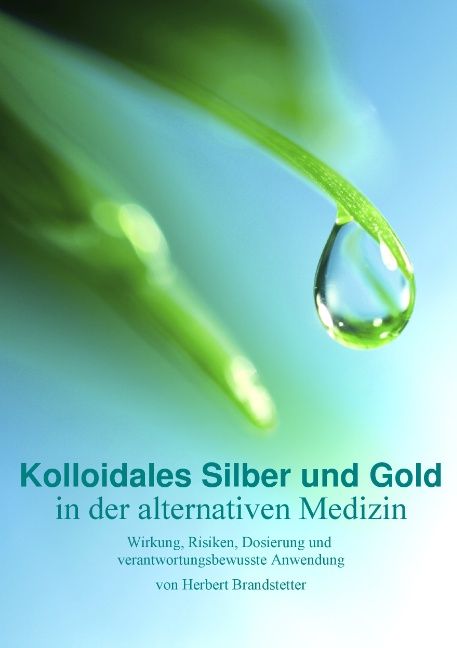 Buchcover mit Titel: Kolloidales Silber und Gold in der alternativen Medizin. Autor: Herbert Brandstetter. Hintergrund: grünes Blatt mit Wassertropfen.