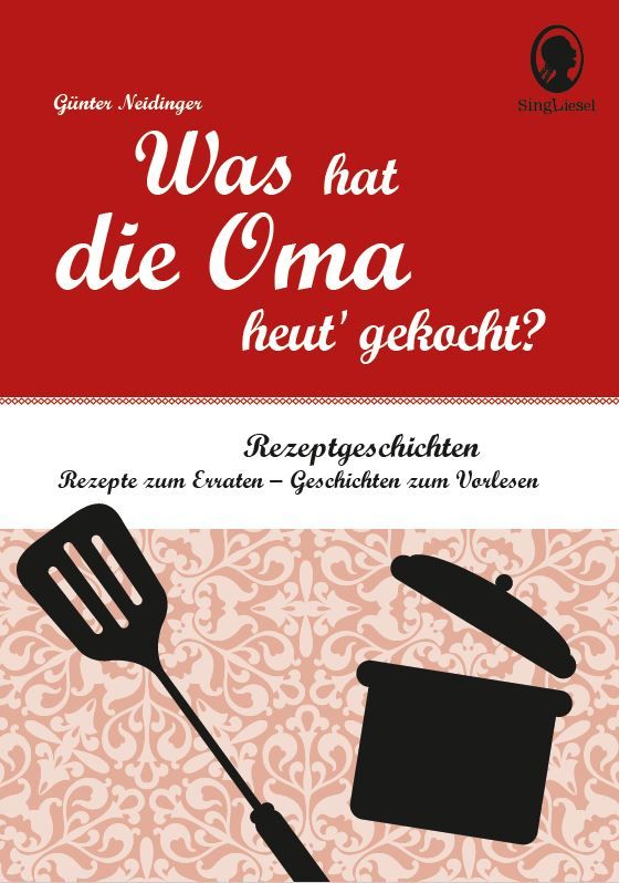 Buchcover mit Titel: Was hat die Oma heut' gekocht? Rezeptgeschichten. Autor: Günter Neidinger. Illustrationen: Kochutensilien.