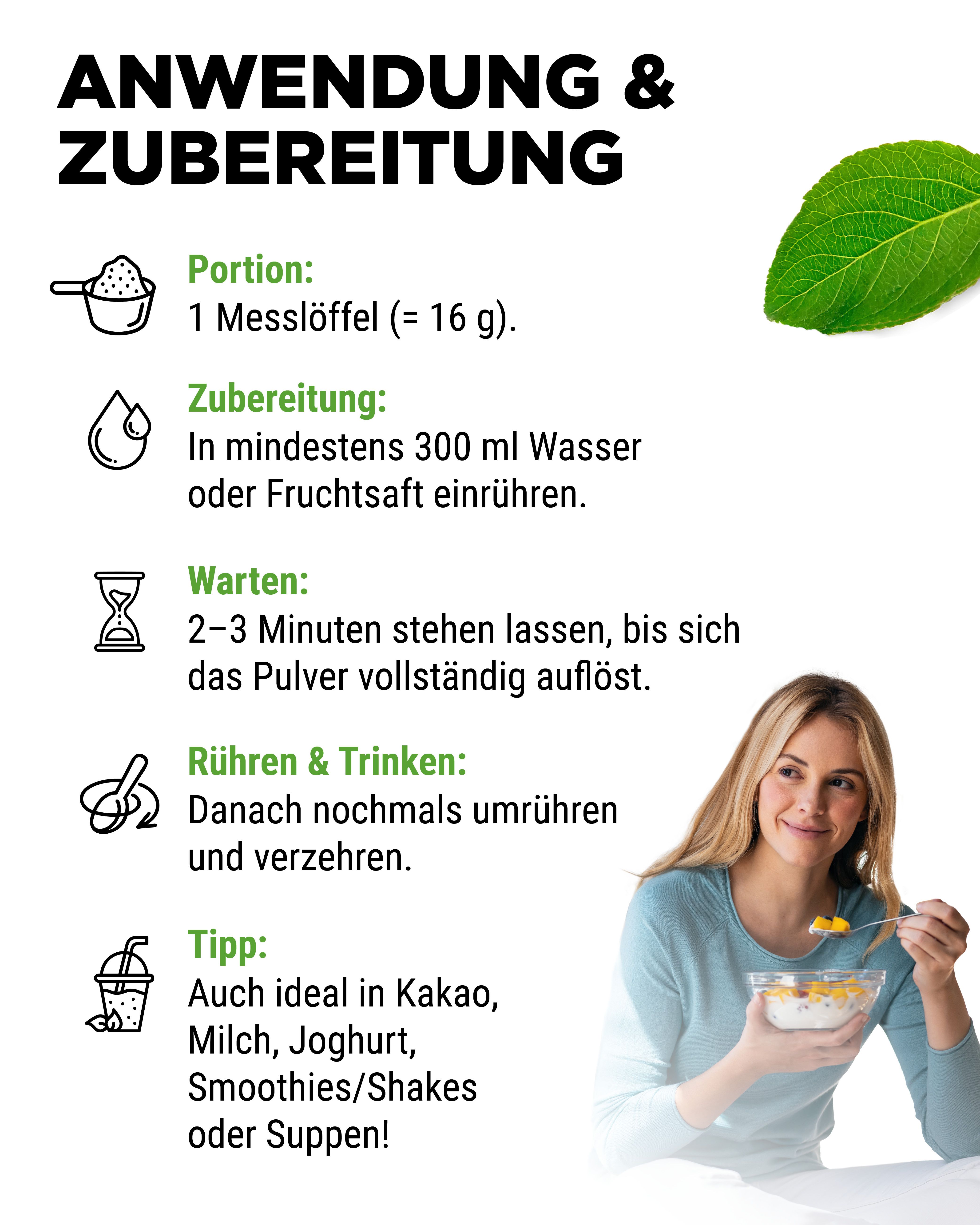 Anwendung & Zubereitung. Frau mit Löffel und Schüssel. Text: 1 Messlöffel (= 16 g). In 300 ml Wasser oder Saft einrühren. 2-3 Minuten warten.