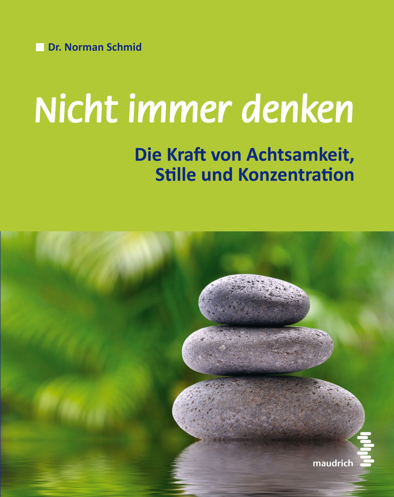 Buchcover mit Titel "Nicht immer denken". Steine gestapelt auf Wasser, grüner Hintergrund. Autor: Dr. Norman Schmid.