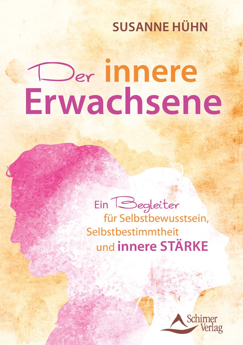 Buchcover mit Titel "Der innere Erwachsene" von Susanne Hühn. Untertitel: Ein Begleiter für Selbstbewusstsein, Selbstbestimmtheit und innere Stärke. Schirner Verlag.