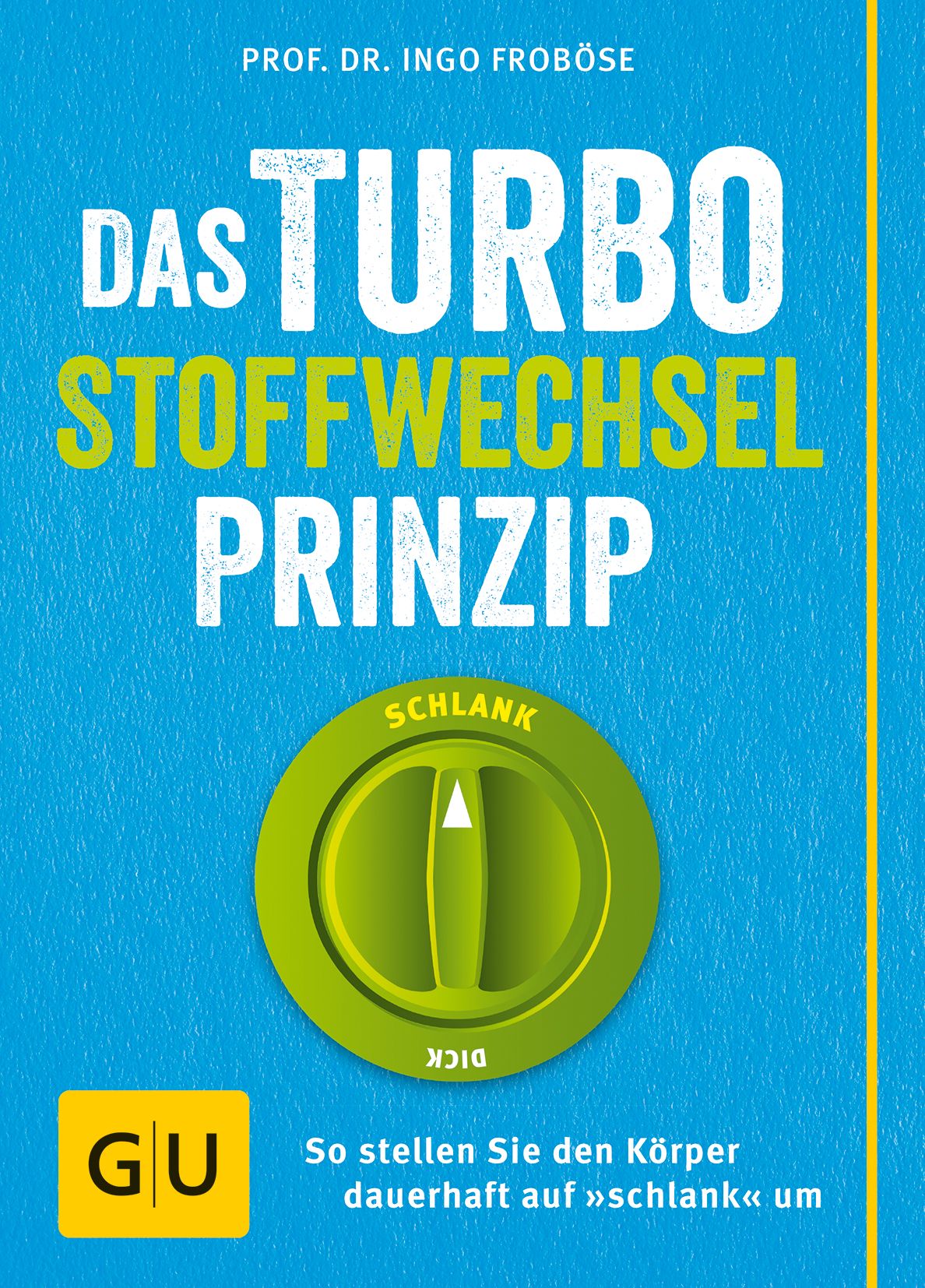 Buchcover: "Das Turbo-Stoffwechsel-Prinzip". Titel in Weiß und Gelb auf blauem Hintergrund. Grüner Drehregler mit "Schlank" und "Dick". GU-Logo.