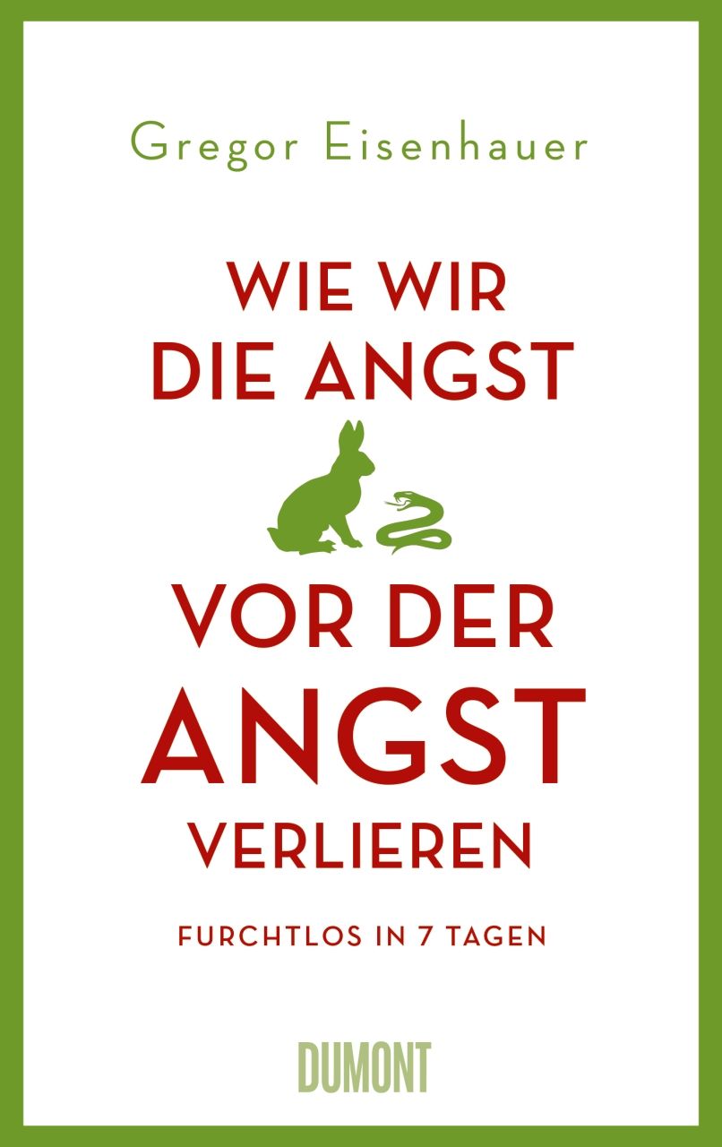 Buchcover: Titel "Wie wir die Angst vor der Angst verlieren". Autor: Gregor Eisenhauer. Verlag: Dumont. Grün-rotes Design mit Hase und Schlange.