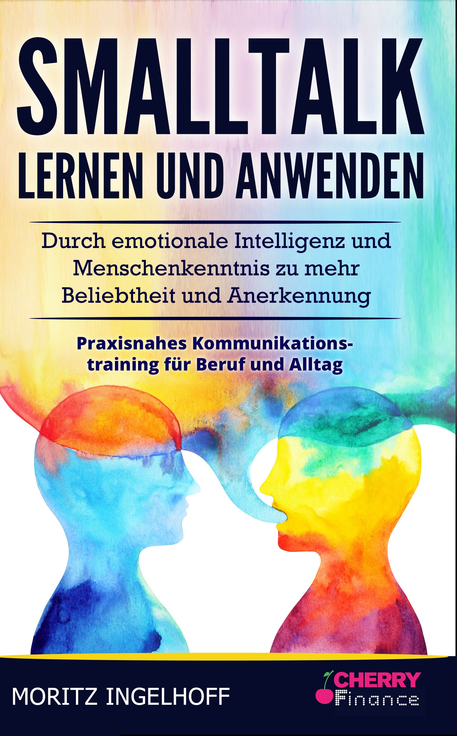 Buchcover mit Titel "Smalltalk lernen und anwenden". Untertitel: Emotionale Intelligenz, Menschenkenntnis. Autor: Moritz Ingelhoff. Verlag: Cherry Finance.
