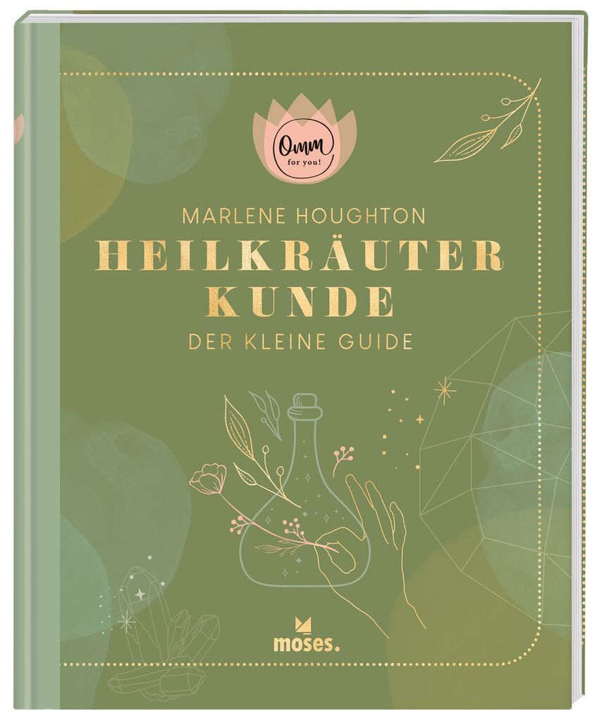 Buchcover: Heilkräuterkunde - Der kleine Guide. Autorin: Marlene Houghton. Logo: Omm for you. Verlag: moses.