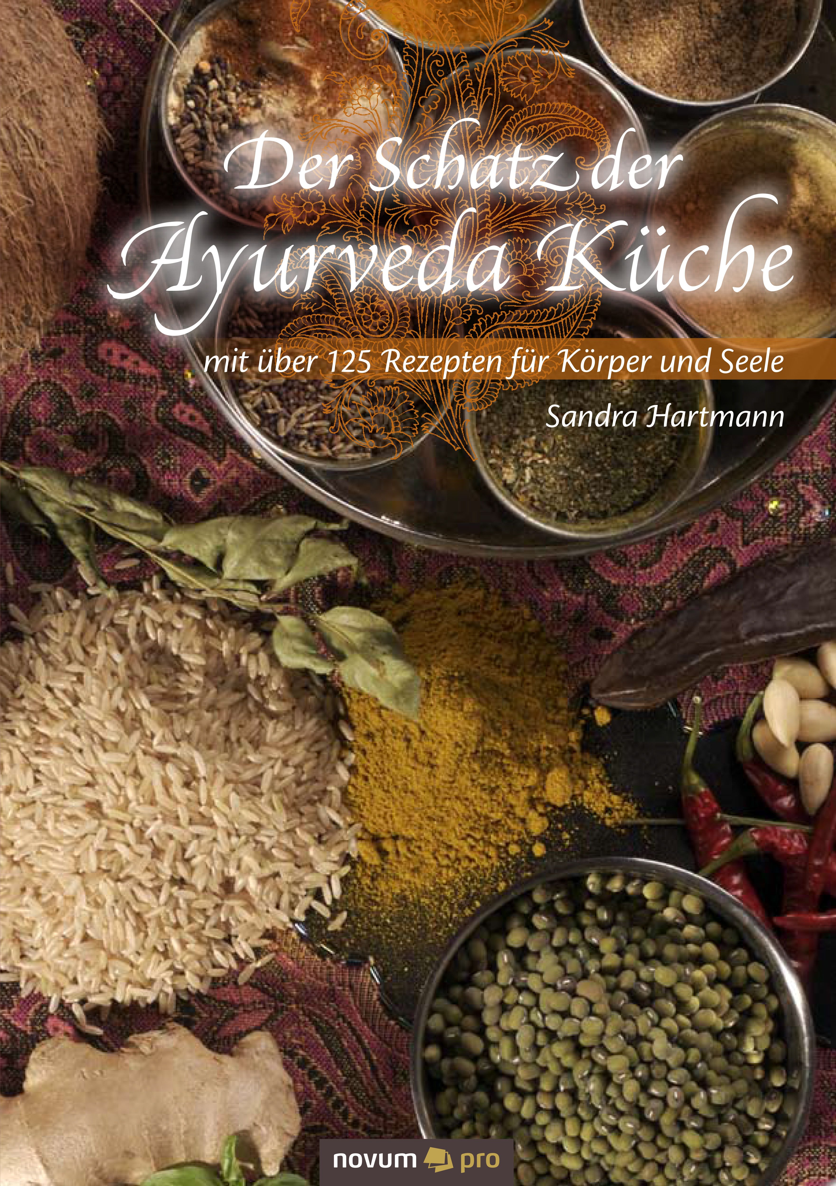 Der Schatz der Ayurveda Küche Mit über 125 Rezepten für Körper und Seele